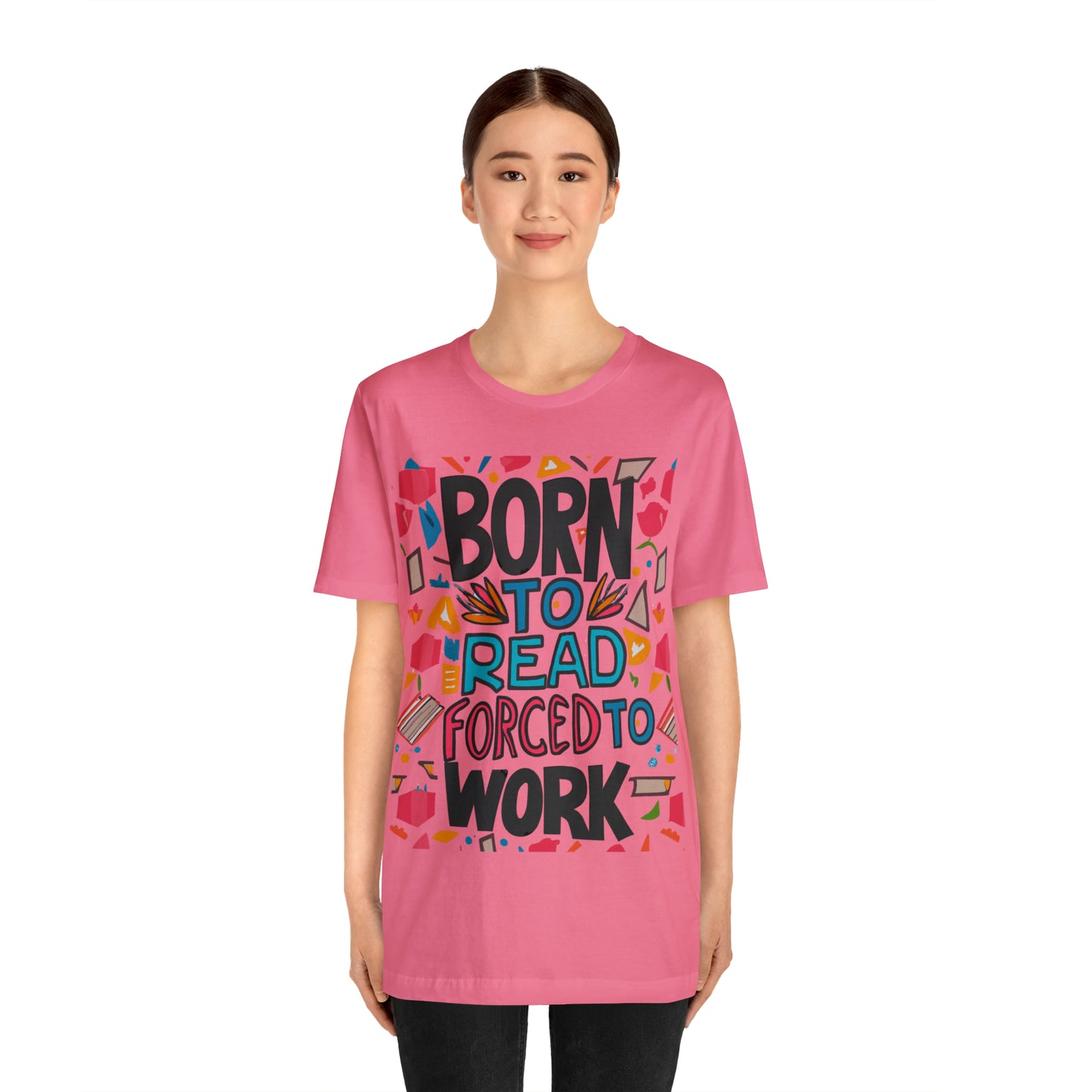 Born To Read, Forced To Work Literary Enthusiast Book Lover T-Shirt