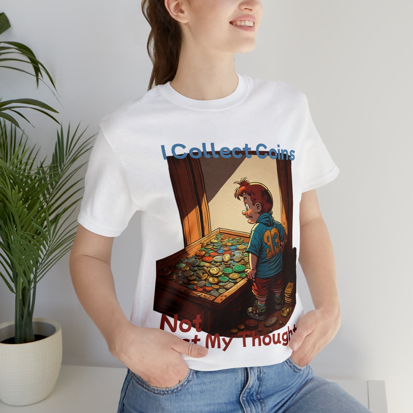 I Collect Coins, Not Just My Thoughts Numismatist Collector T-Shirt