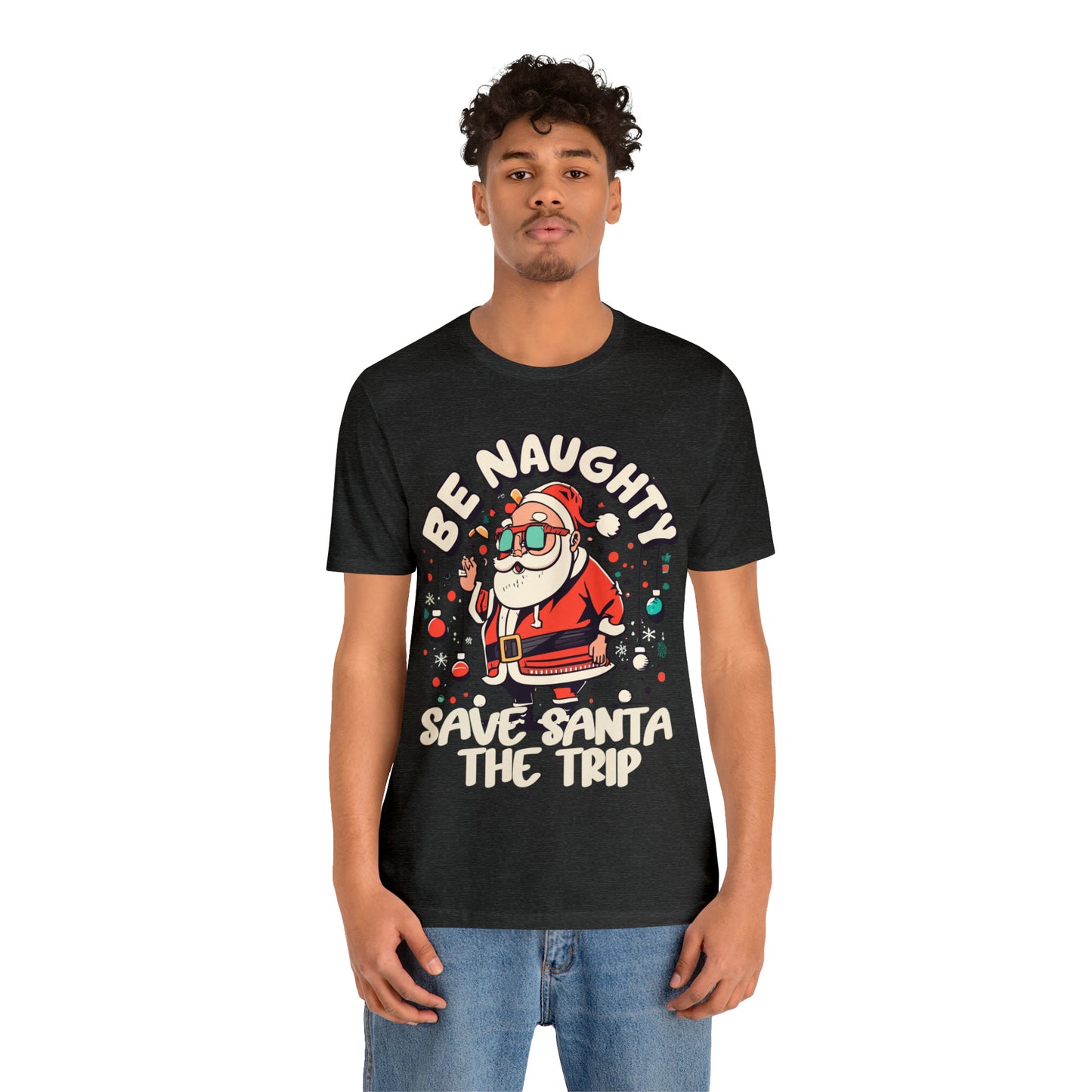 Be Naughty, Save Santa the Trip Funny Christmas Holiday T-Shirt