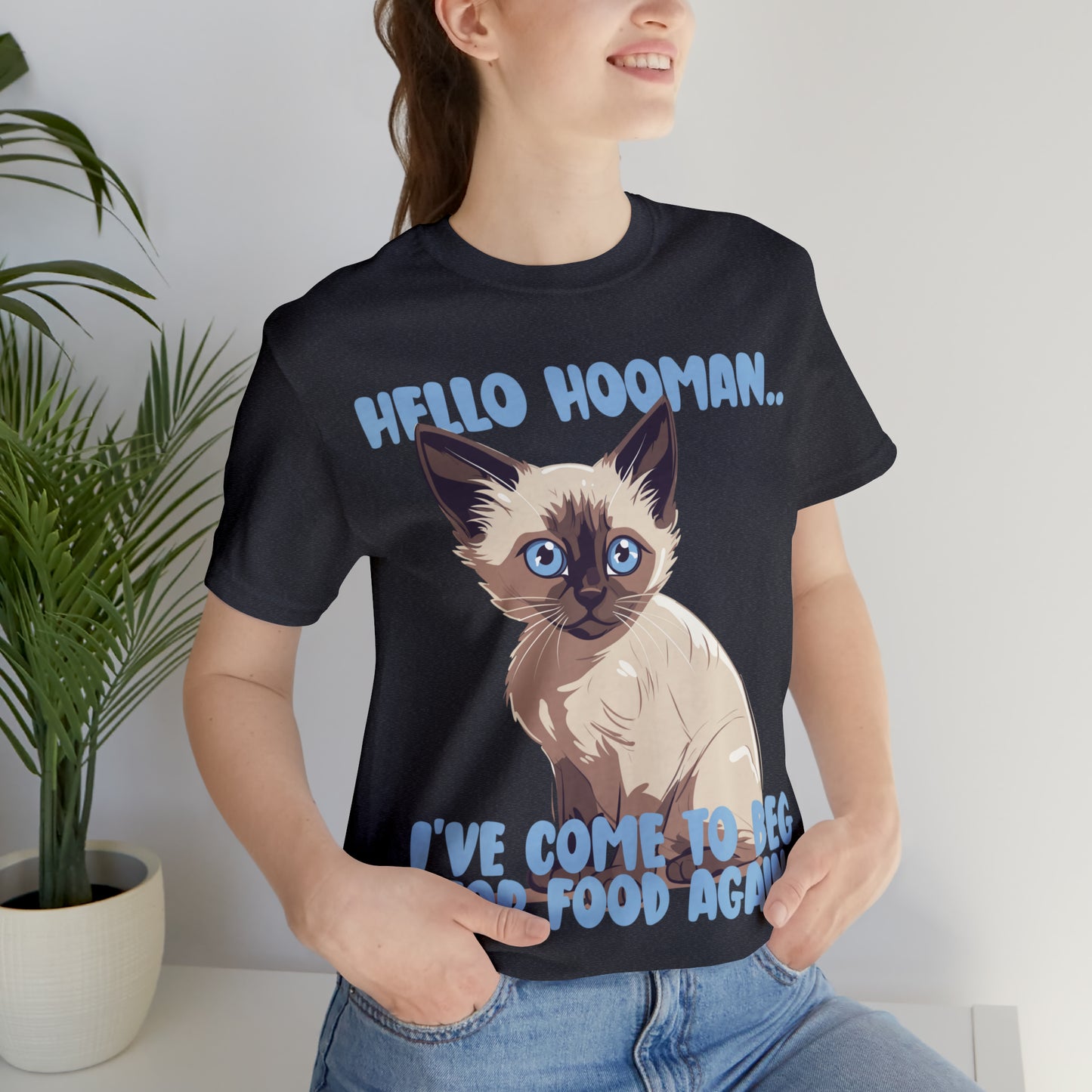 Hello Hooman.. I've Come To Beg For Food Again Cat Feline T-Shirt