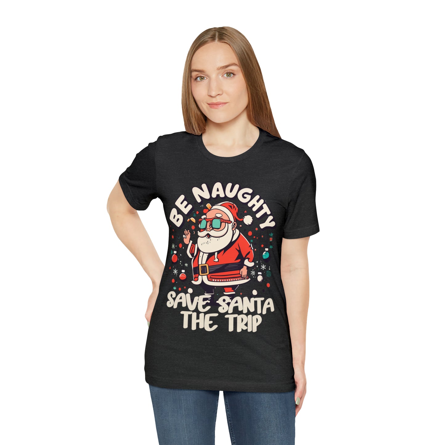 Be Naughty, Save Santa the Trip Funny Christmas Holiday T-Shirt