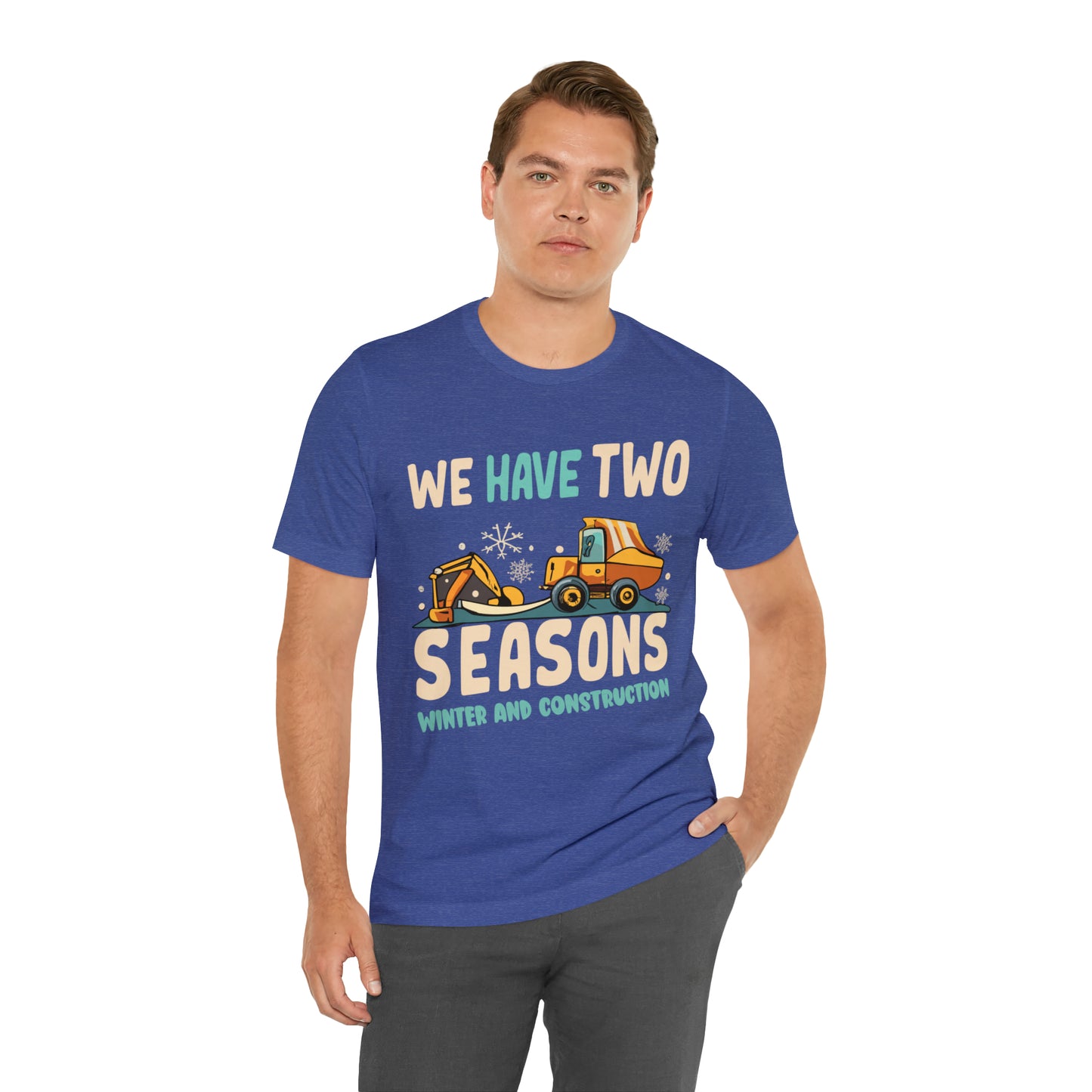 We Have Two Seasons Unique Winter Road Construction T-Shirt