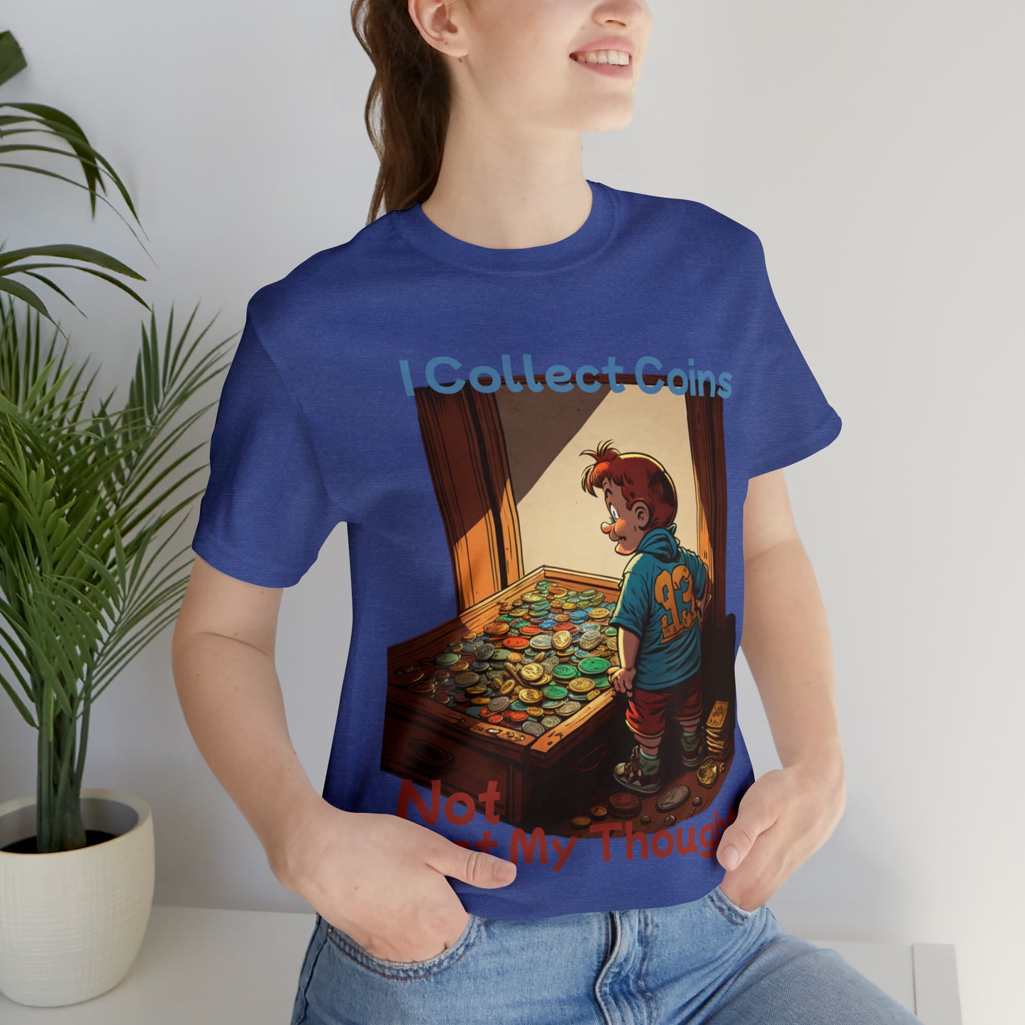 I Collect Coins, Not Just My Thoughts Numismatist Collector T-Shirt