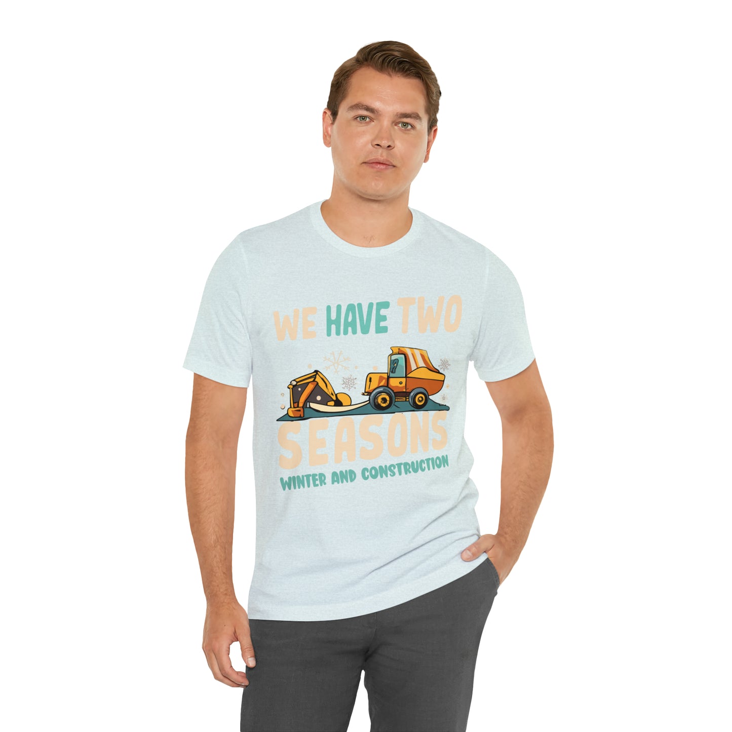 We Have Two Seasons Unique Winter Road Construction T-Shirt