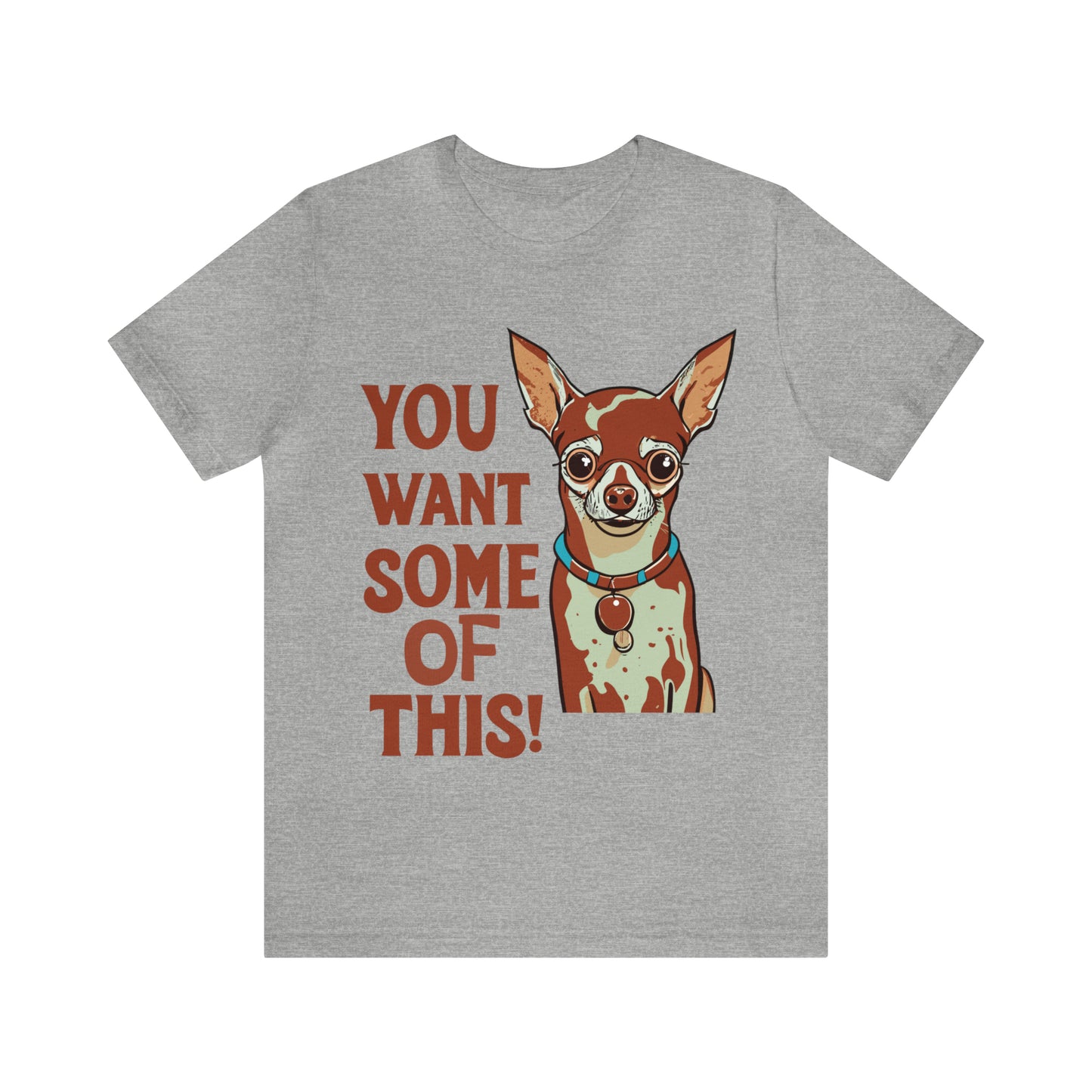 You Want Some Of This Chihuahua Attitude Funny Dog T-Shirt