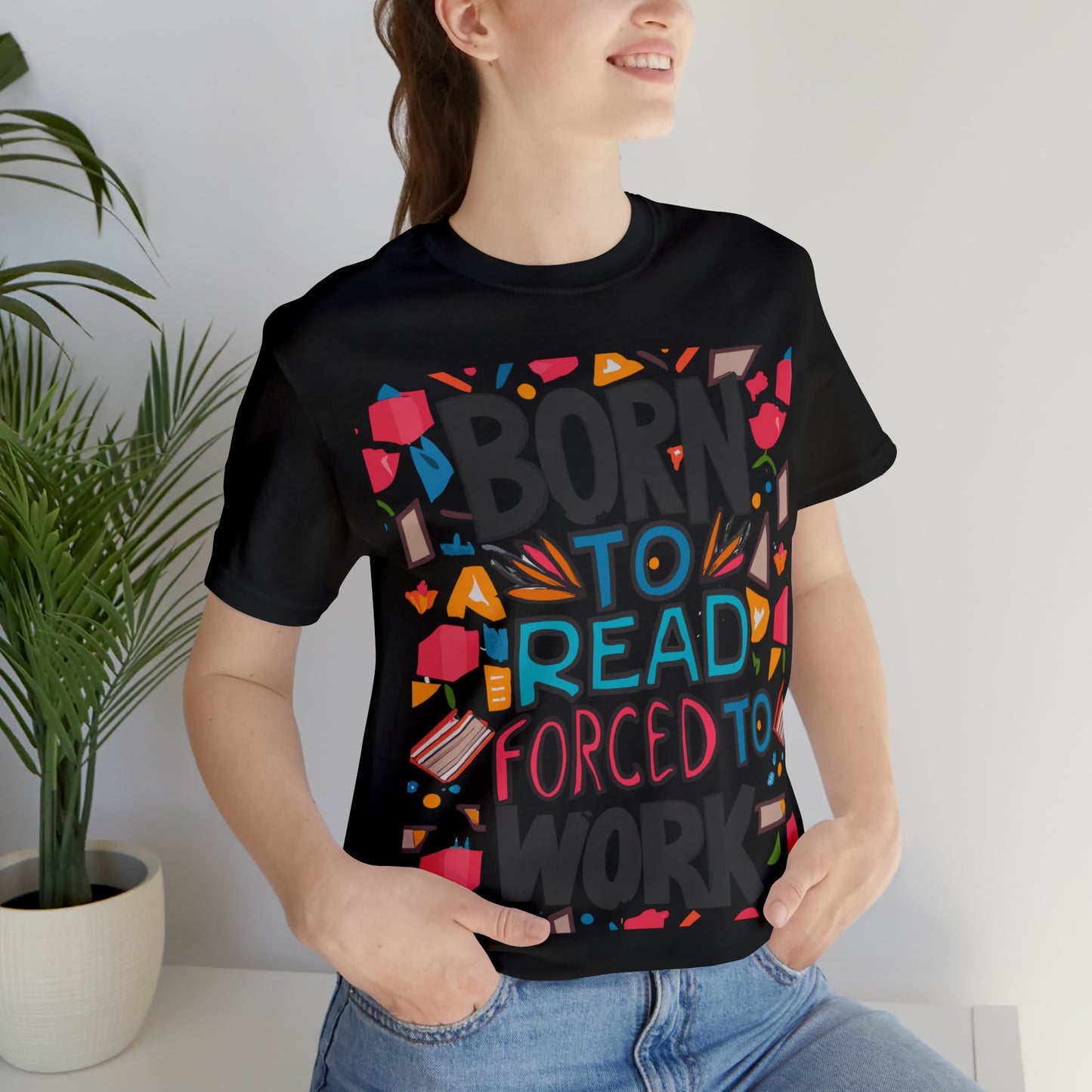 Born To Read, Forced To Work Literary Enthusiast Book Lover T-Shirt