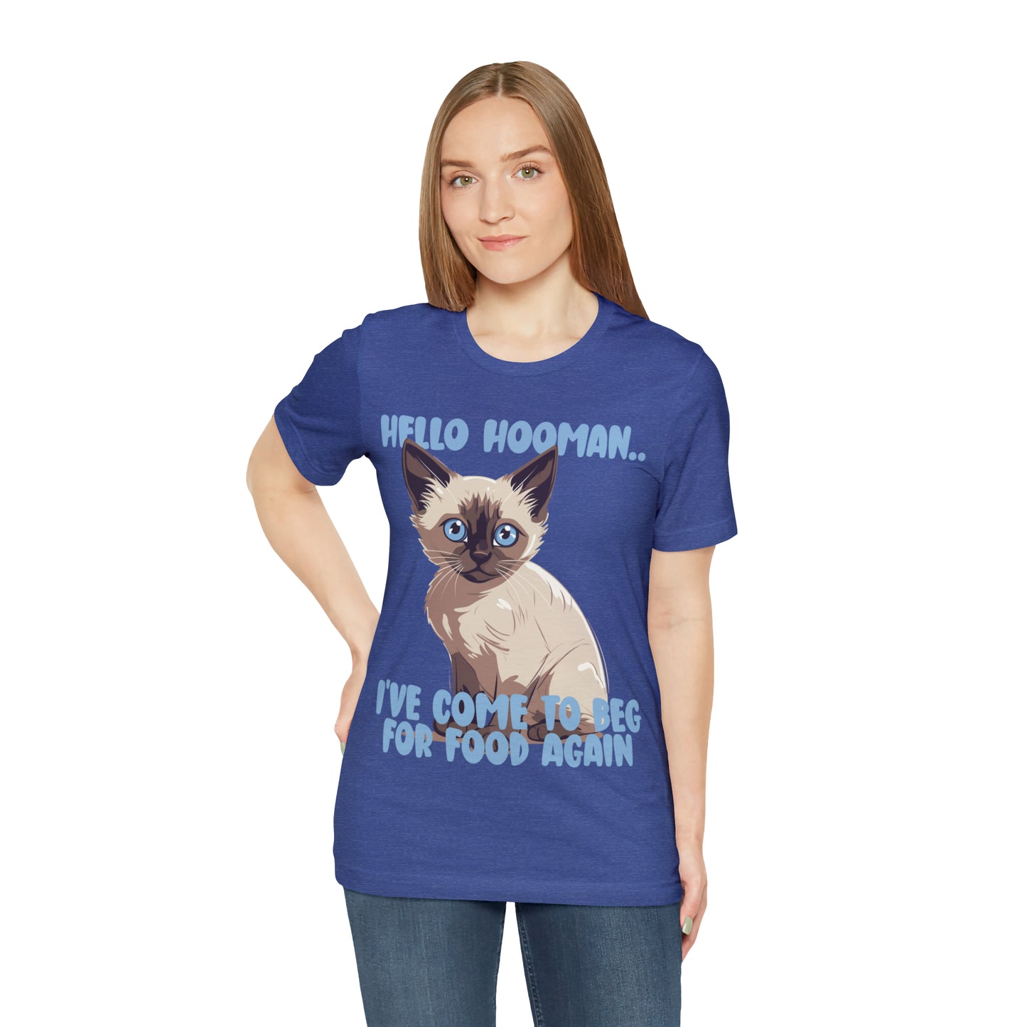 Hello Hooman.. I've Come To Beg For Food Again Cat Feline T-Shirt