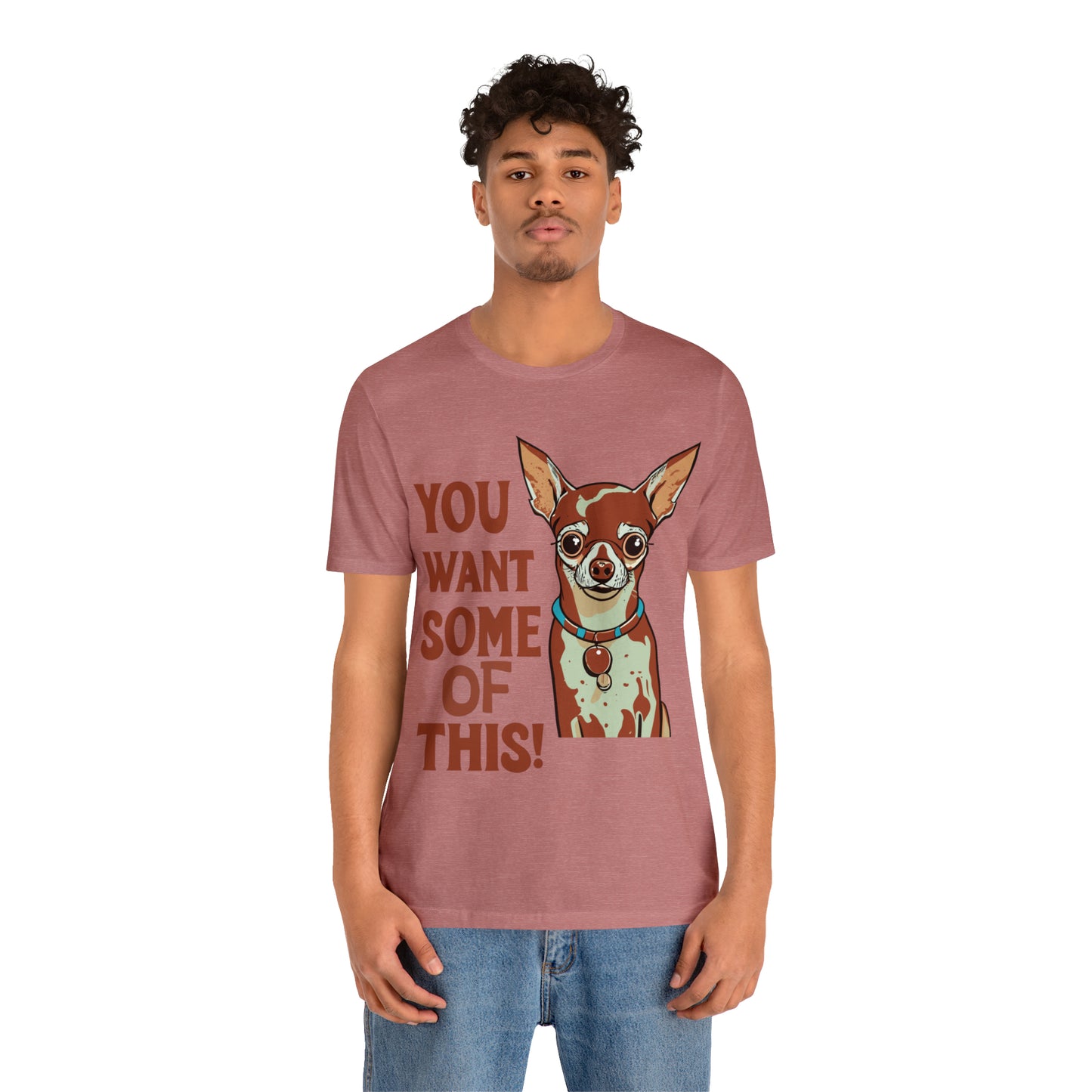 You Want Some Of This Chihuahua Attitude Funny Dog T-Shirt