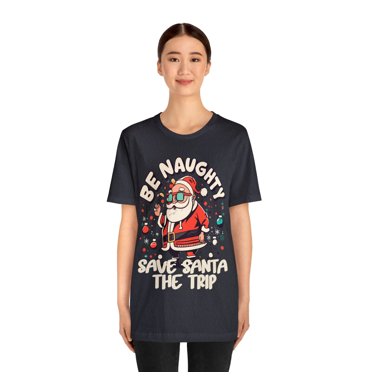 Be Naughty, Save Santa the Trip Funny Christmas Holiday T-Shirt