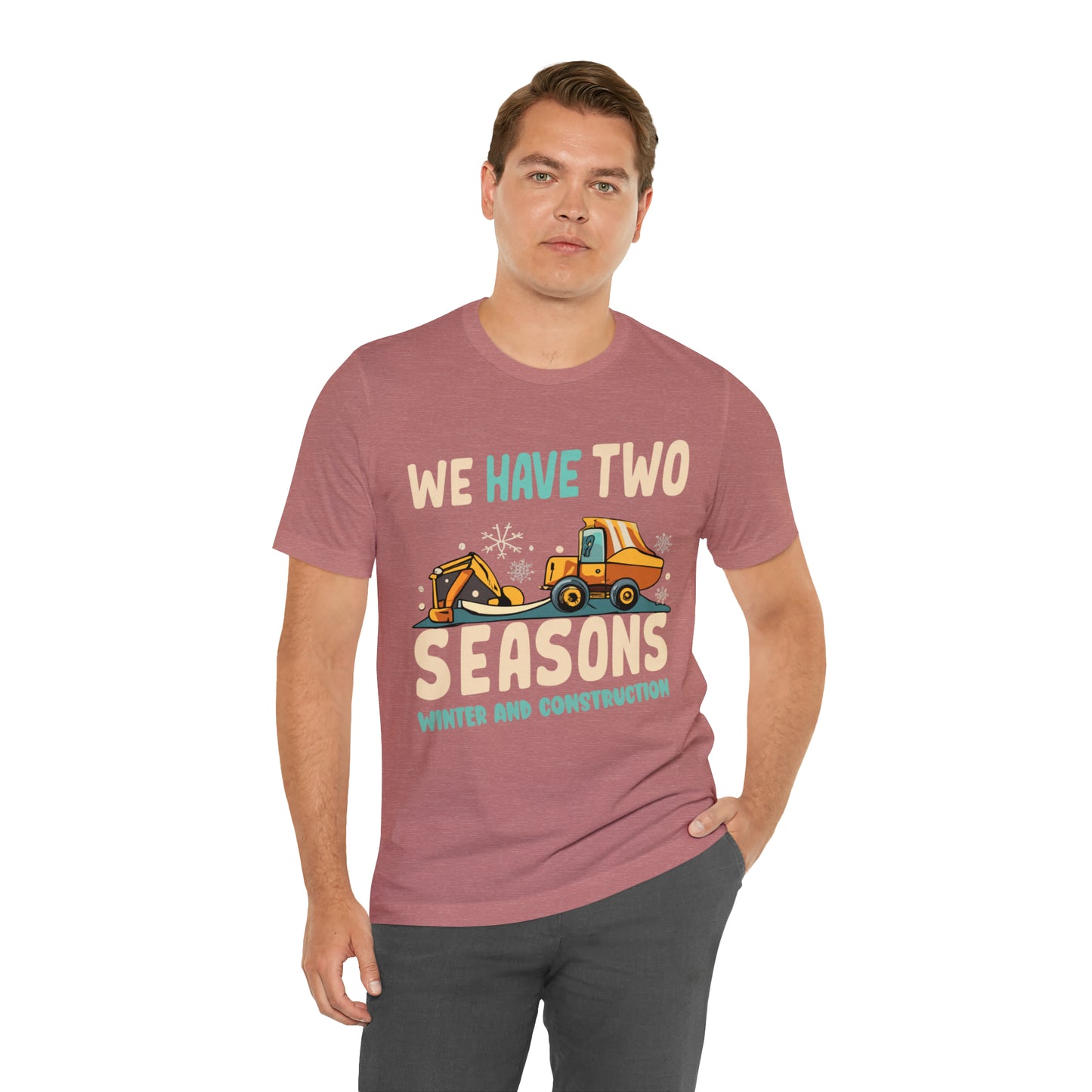 We Have Two Seasons Unique Winter Road Construction T-Shirt