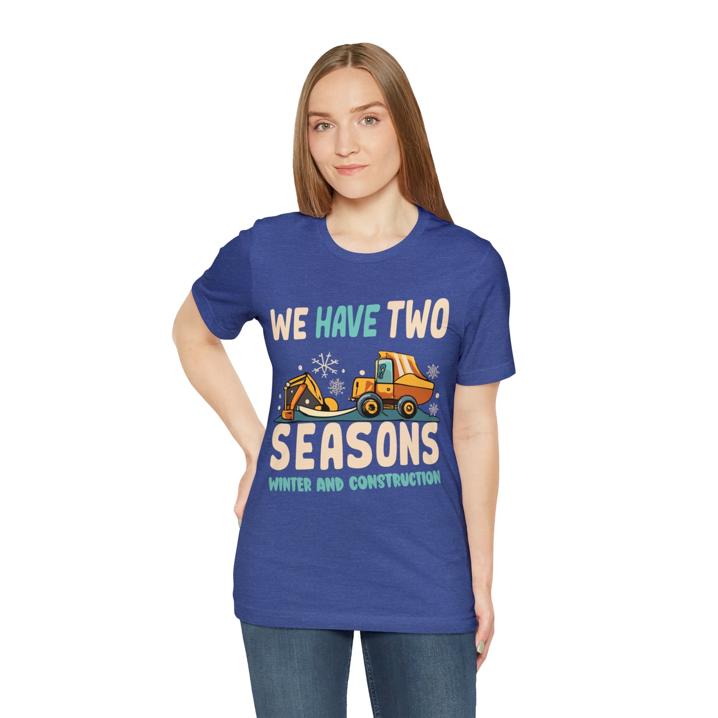 We Have Two Seasons Unique Winter Road Construction T-Shirt