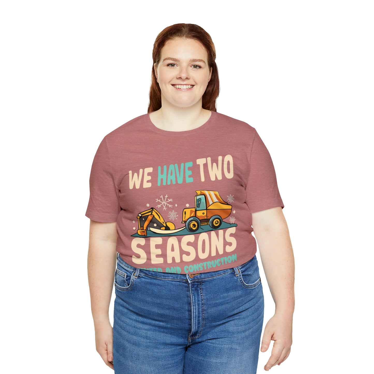 We Have Two Seasons Unique Winter Road Construction T-Shirt