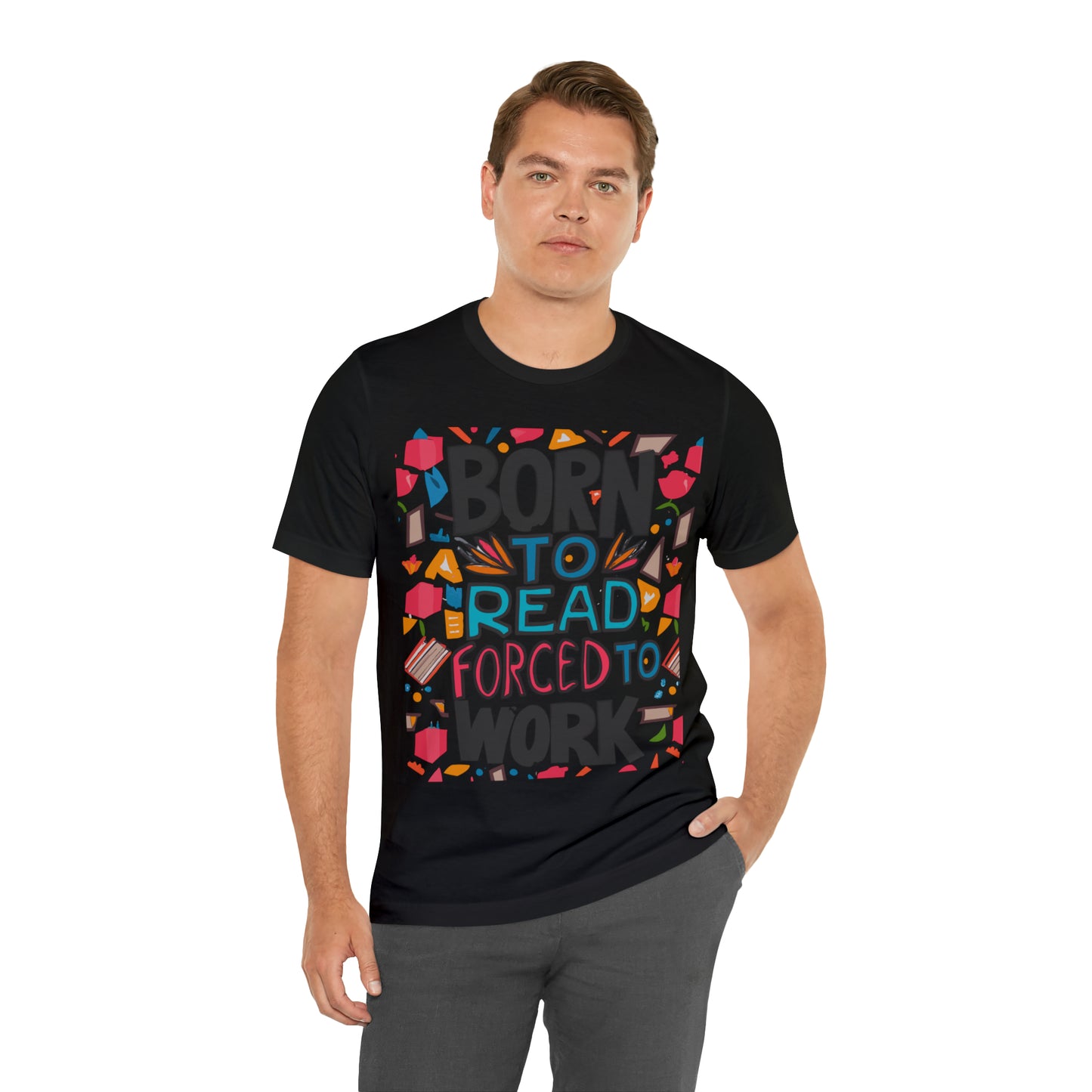 Born To Read, Forced To Work Literary Enthusiast Book Lover T-Shirt