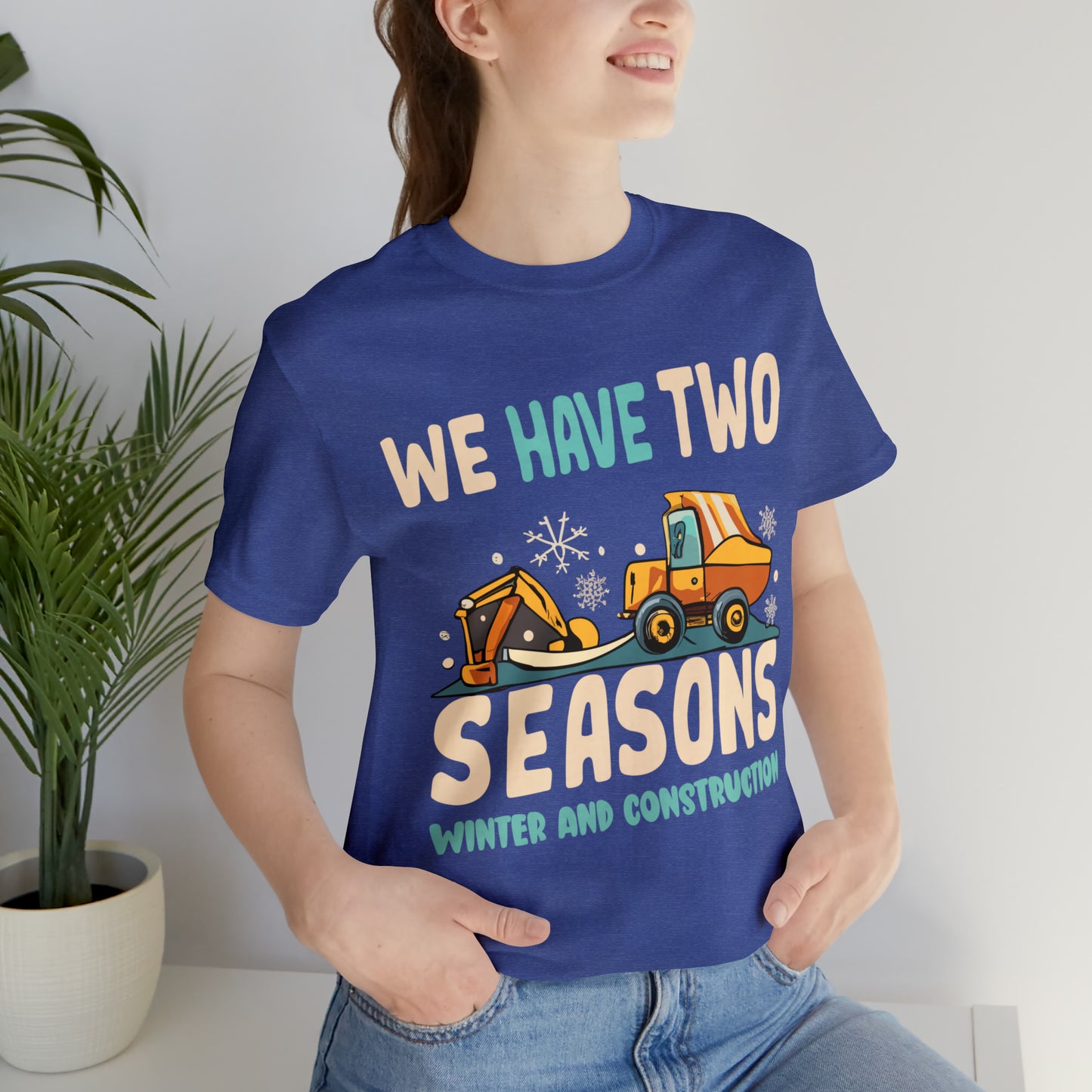 We Have Two Seasons Unique Winter Road Construction T-Shirt