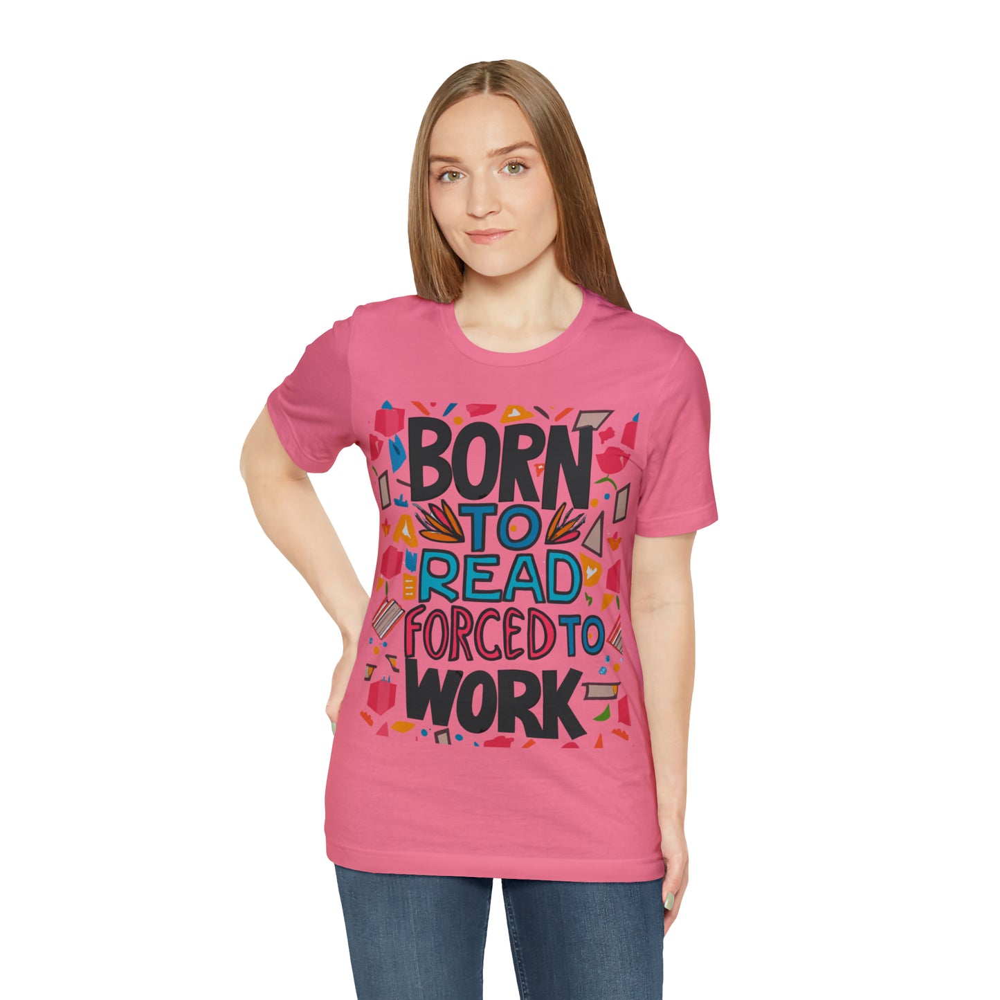 Born To Read, Forced To Work Literary Enthusiast Book Lover T-Shirt