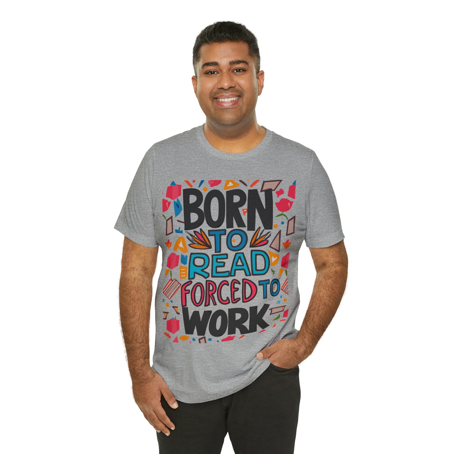 Born To Read, Forced To Work Literary Enthusiast Book Lover T-Shirt