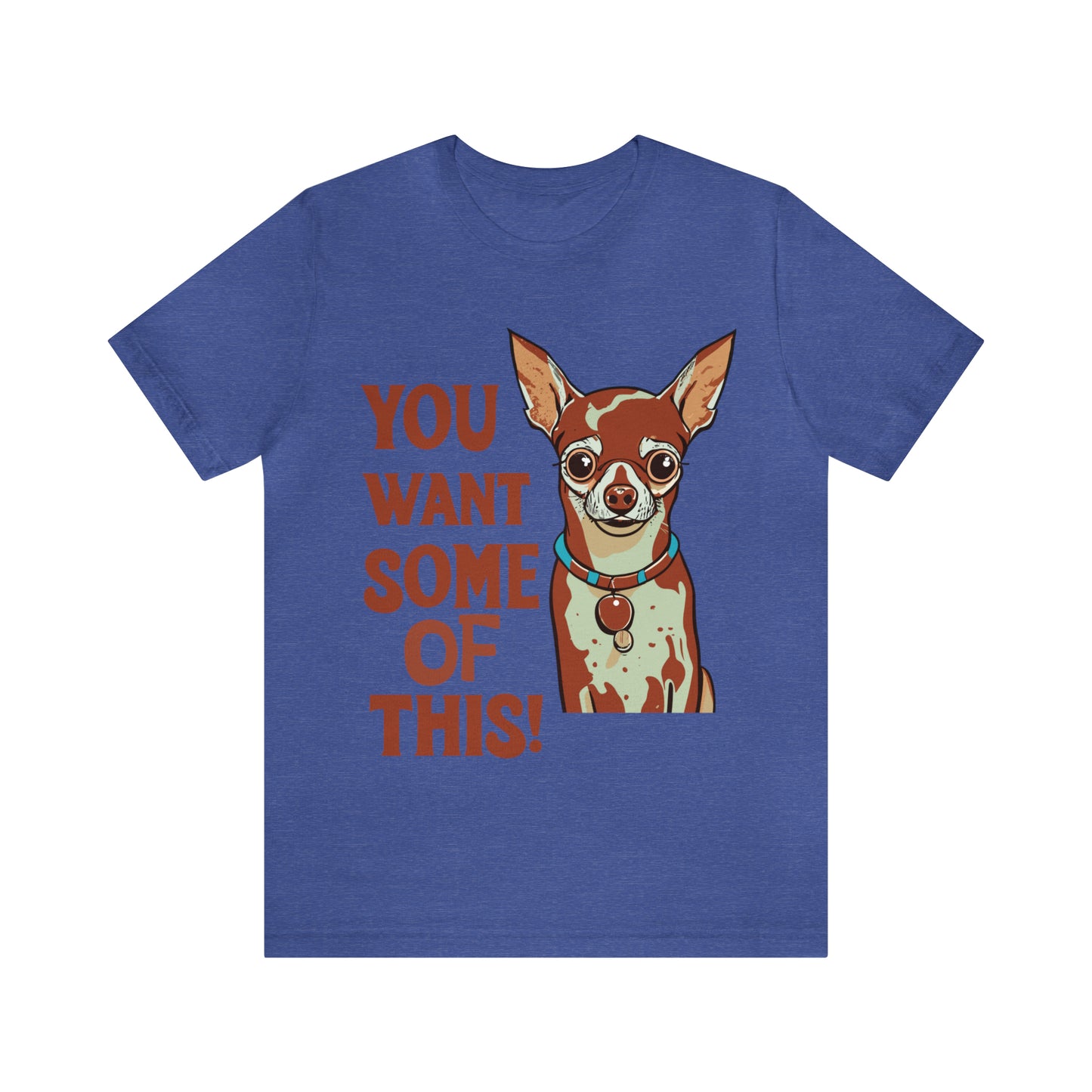 You Want Some Of This Chihuahua Attitude Funny Dog T-Shirt