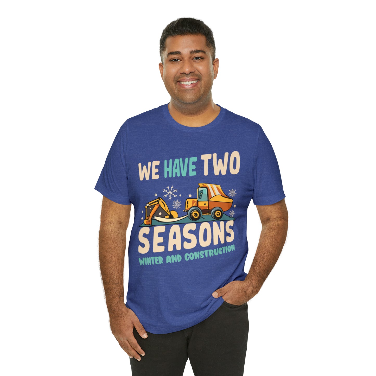 We Have Two Seasons Unique Winter Road Construction T-Shirt