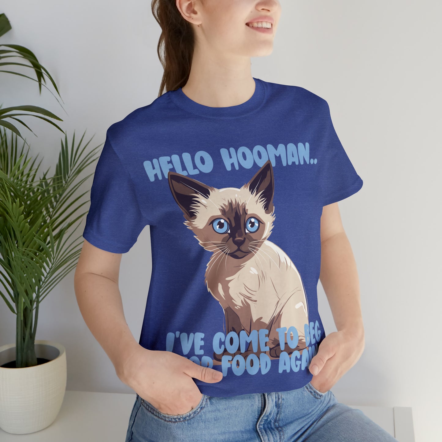 Hello Hooman.. I've Come To Beg For Food Again Cat Feline T-Shirt