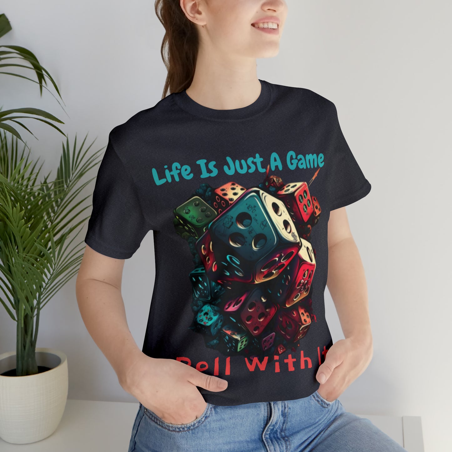 Life is Just a Game, Roll with It Fantasy Dice Board Game T-Shirt