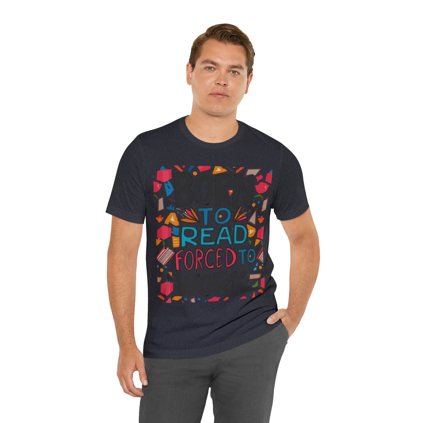 Born To Read, Forced To Work Literary Enthusiast Book Lover T-Shirt