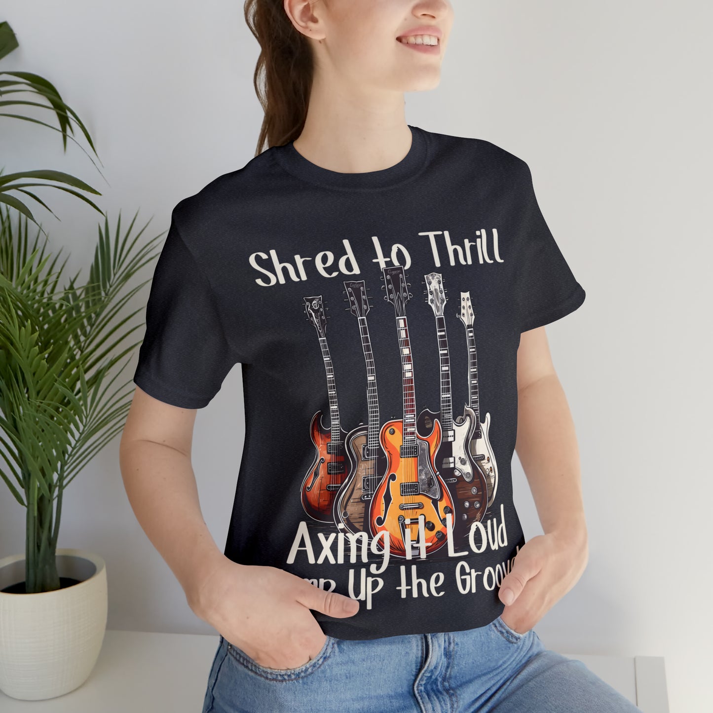 Shred To Thrill Axing It Loud Amp Up The Groove Guitar T-Shirt