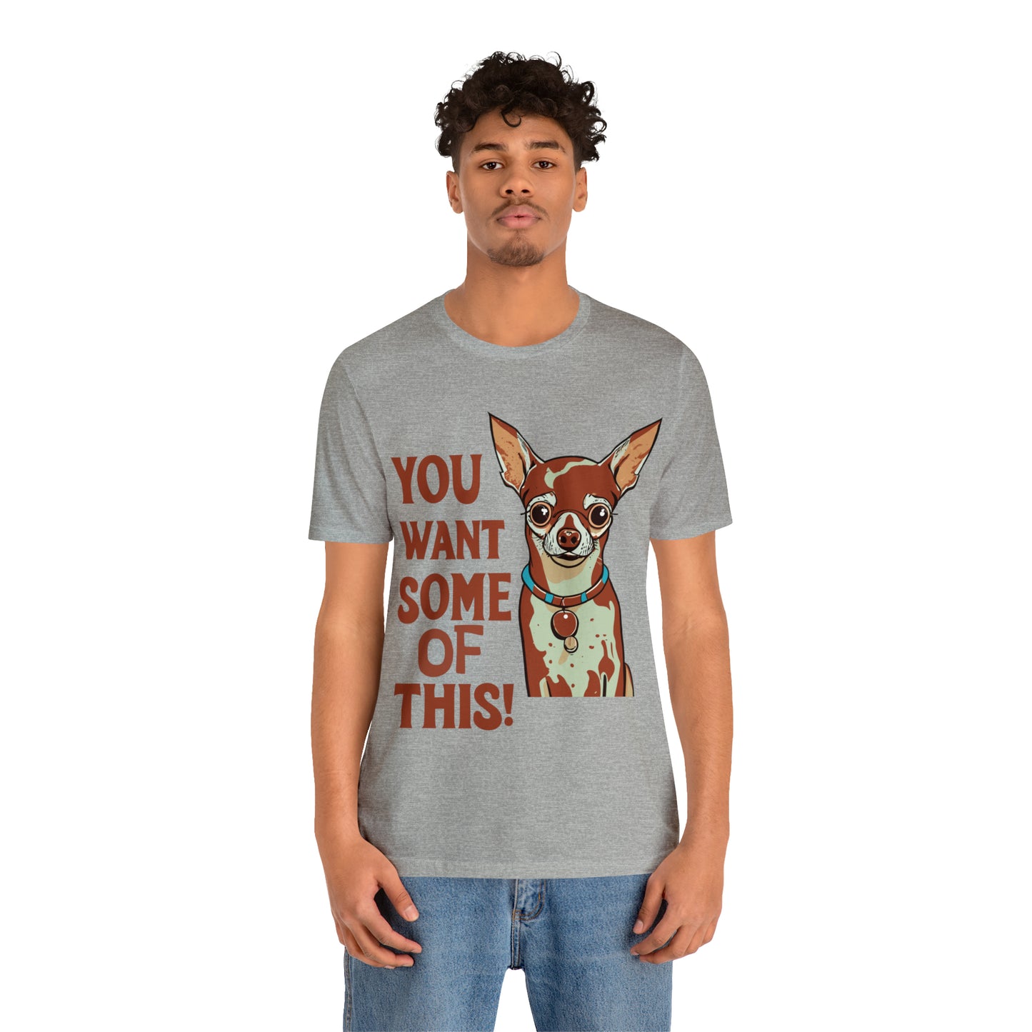 You Want Some Of This Chihuahua Attitude Funny Dog T-Shirt