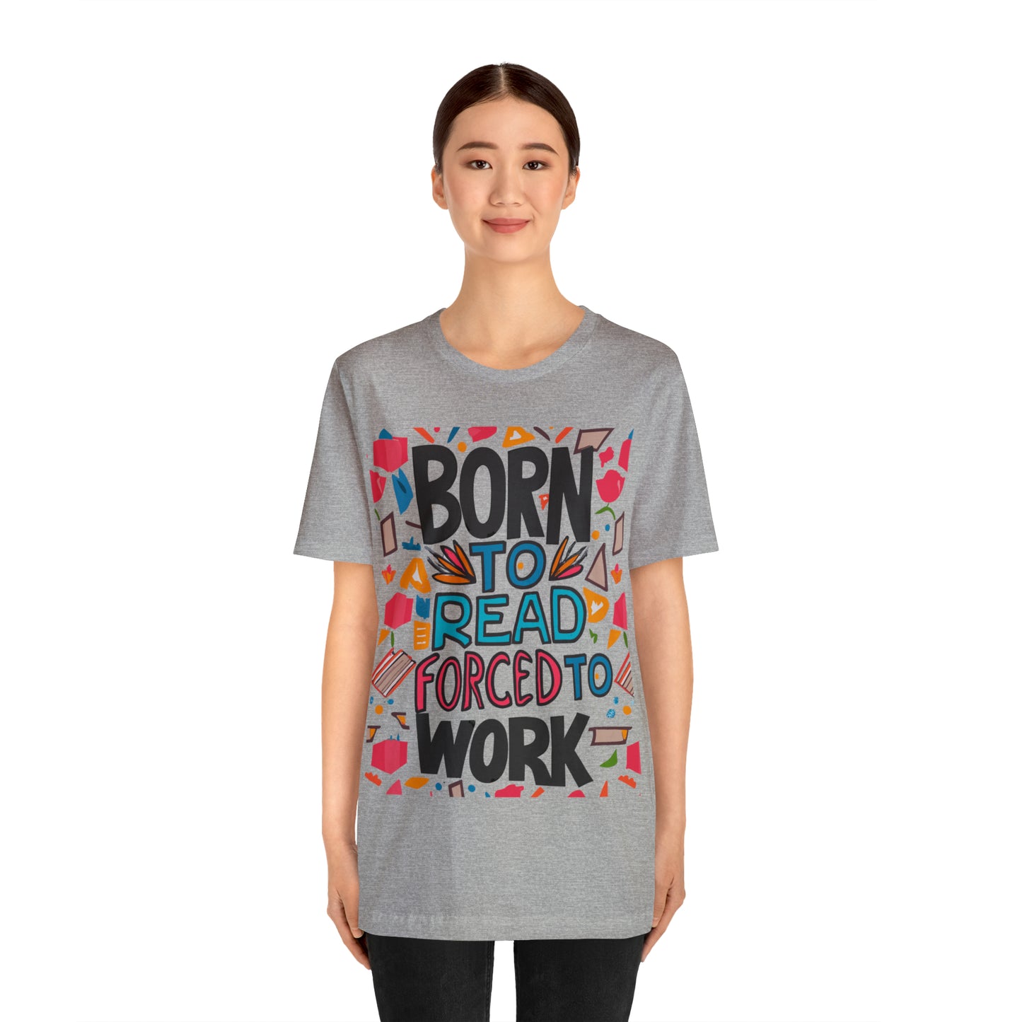 Born To Read, Forced To Work Literary Enthusiast Book Lover T-Shirt