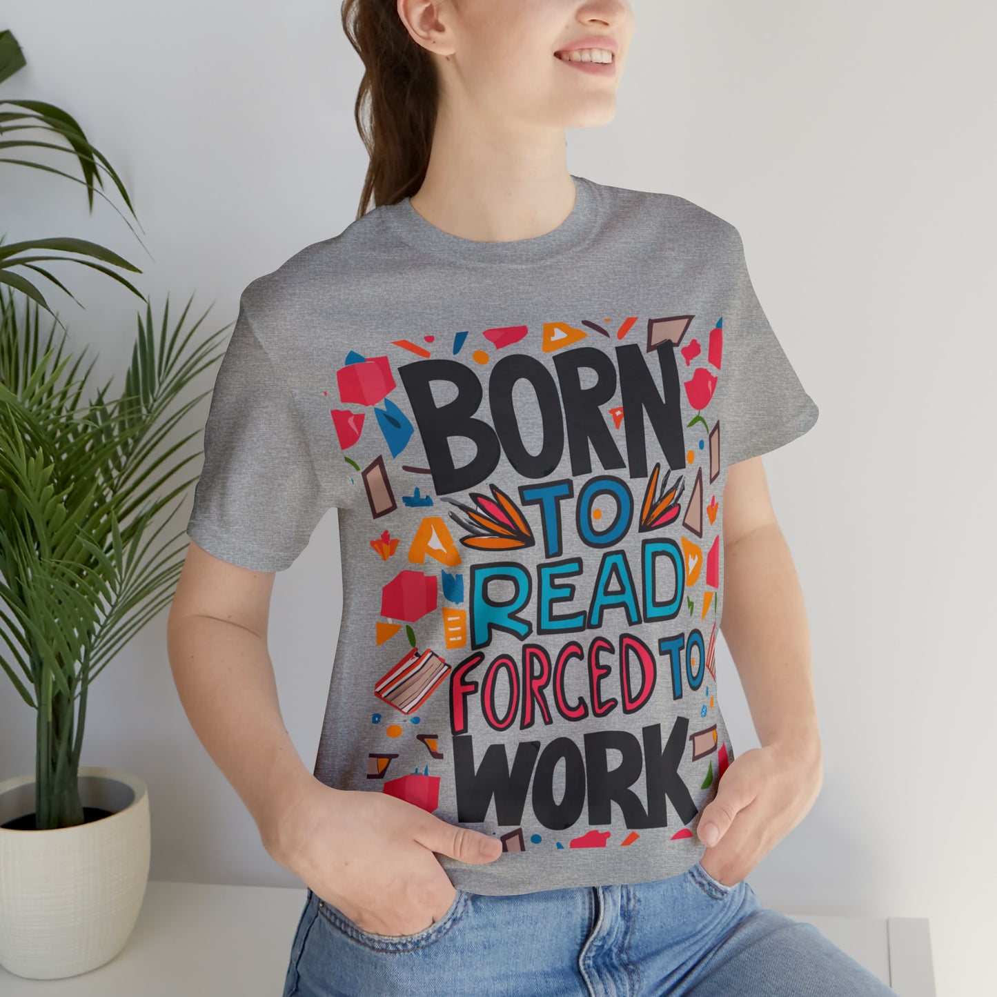 Born To Read, Forced To Work Literary Enthusiast Book Lover T-Shirt