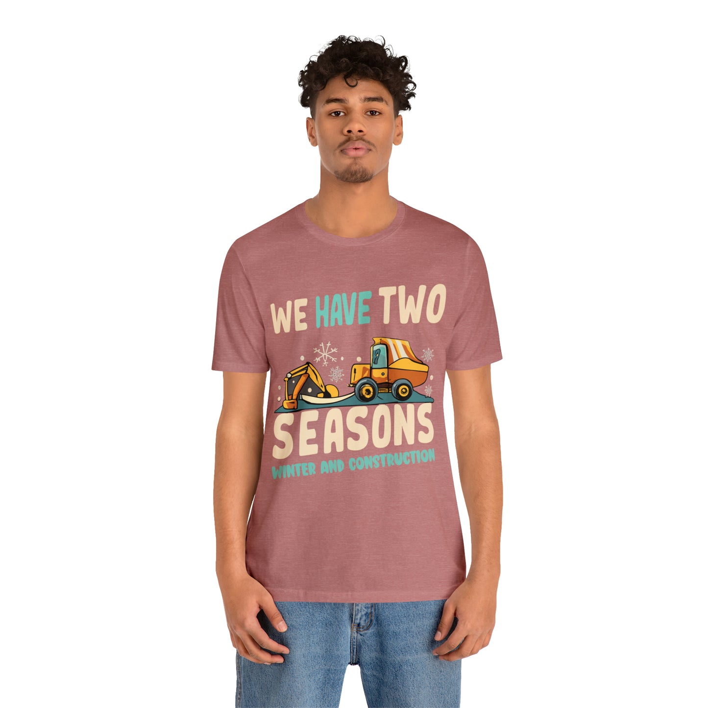 We Have Two Seasons Unique Winter Road Construction T-Shirt