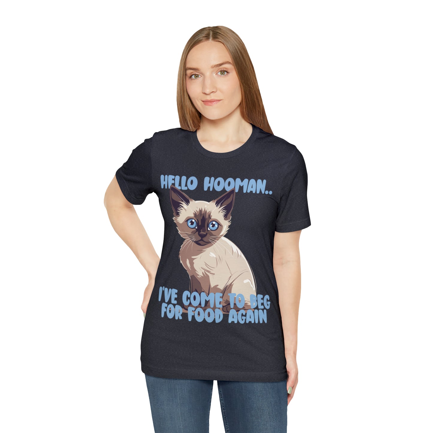 Hello Hooman.. I've Come To Beg For Food Again Cat Feline T-Shirt