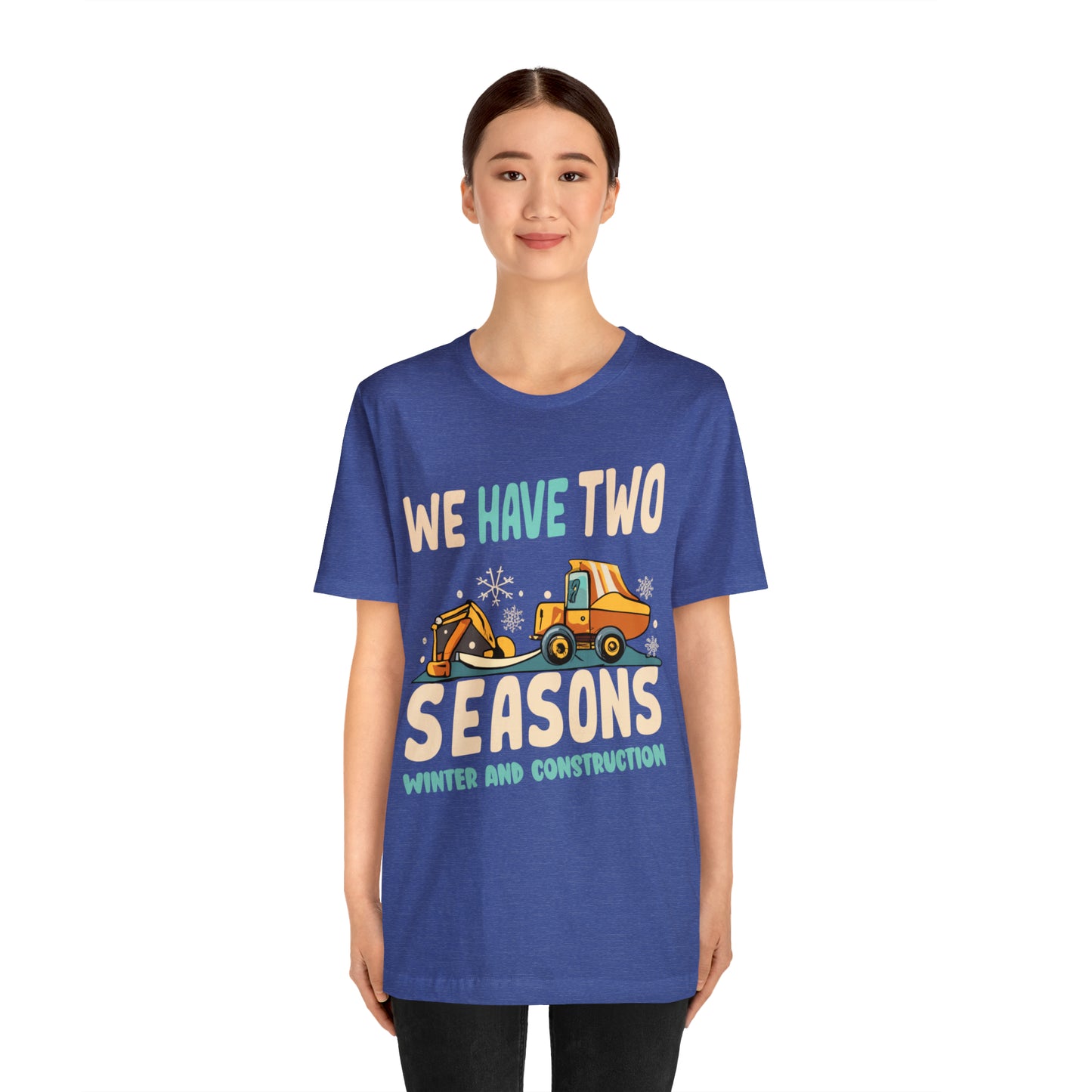 We Have Two Seasons Unique Winter Road Construction T-Shirt