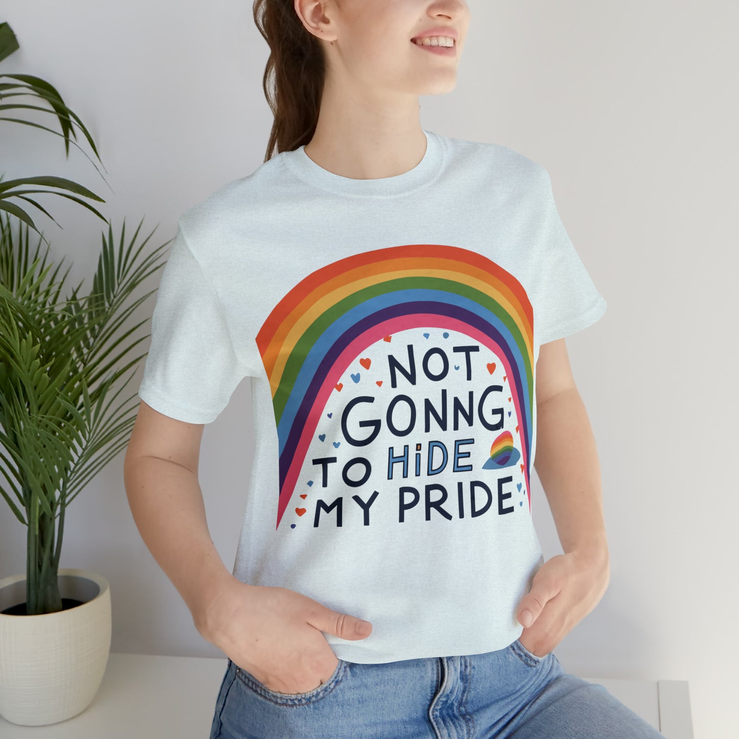 Not Going To Hide My Pride LGBTQ Love Equality T-Shirt