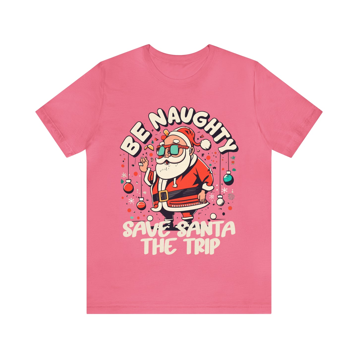 Be Naughty, Save Santa the Trip Funny Christmas Holiday T-Shirt