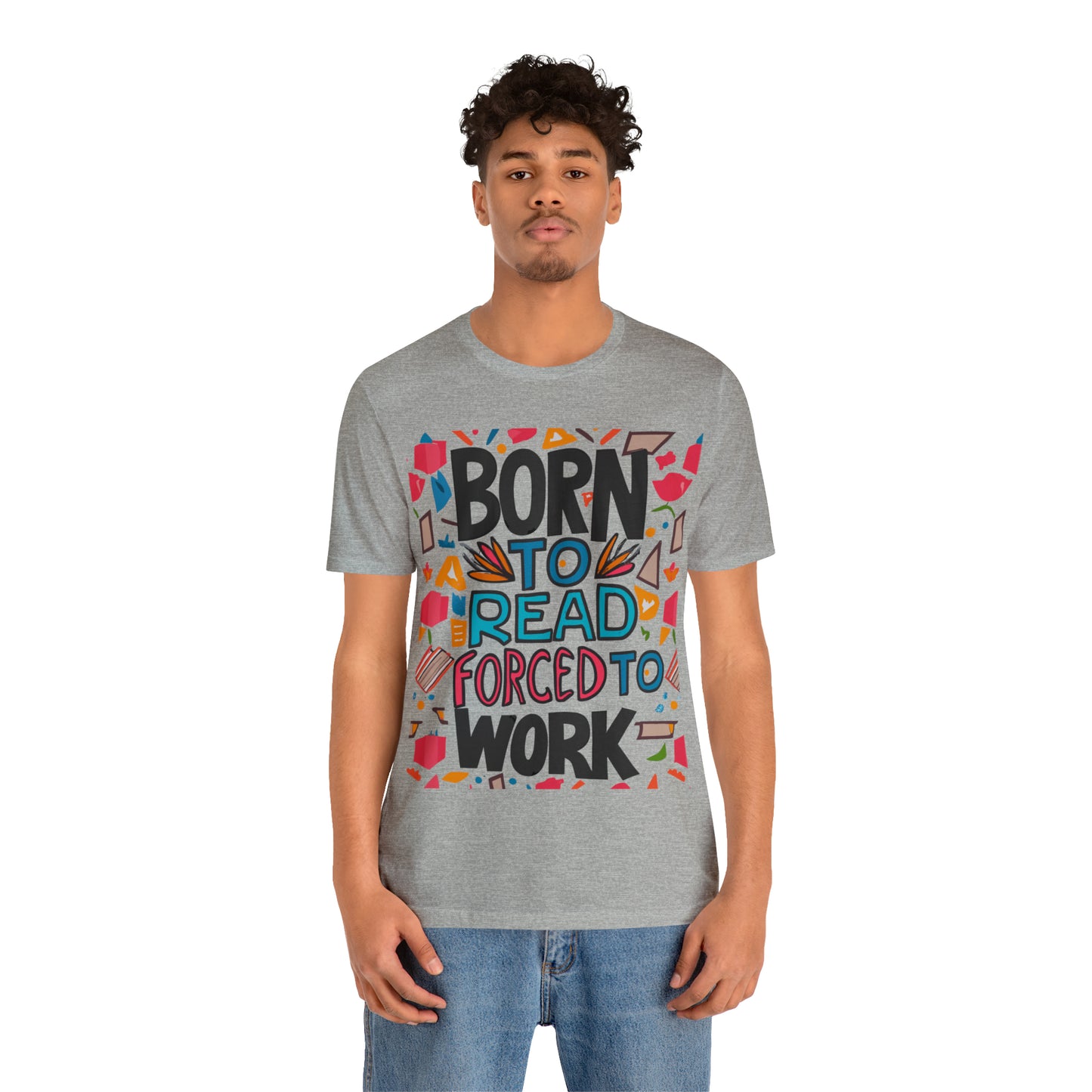 Born To Read, Forced To Work Literary Enthusiast Book Lover T-Shirt