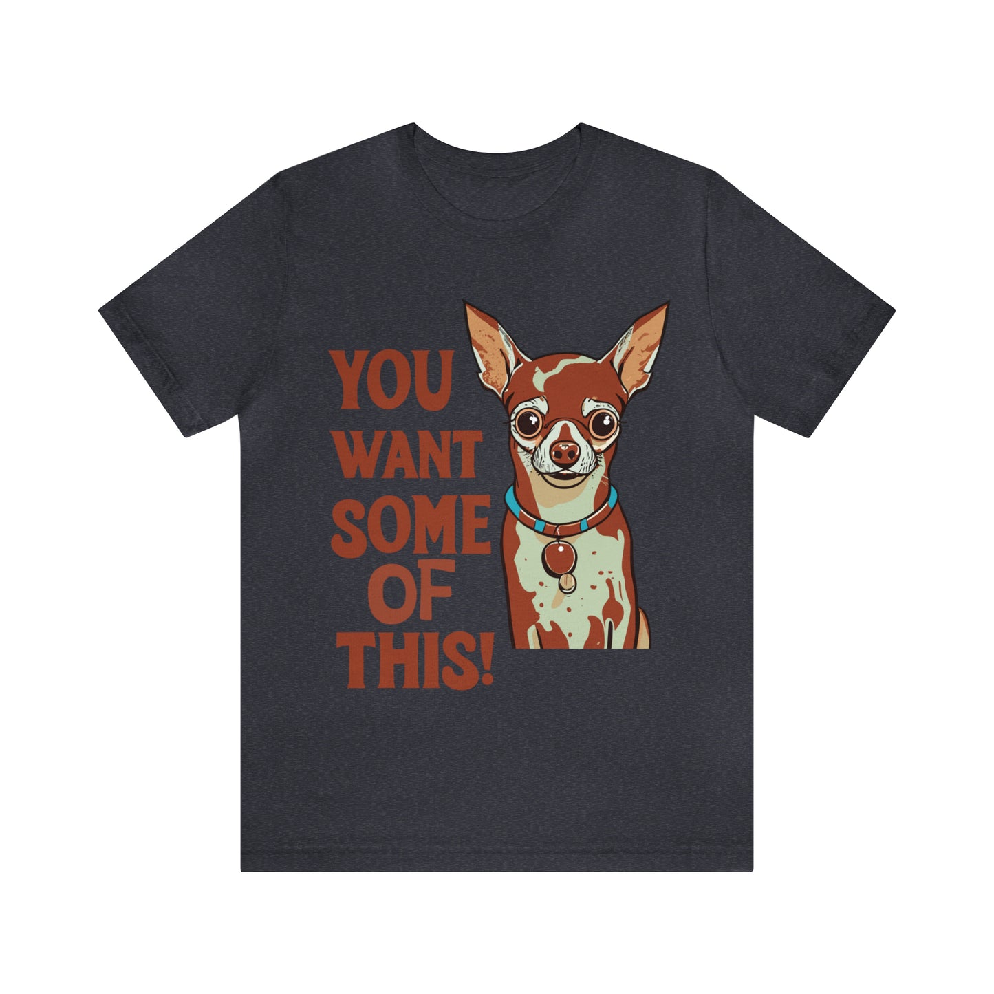 You Want Some Of This Chihuahua Attitude Funny Dog T-Shirt