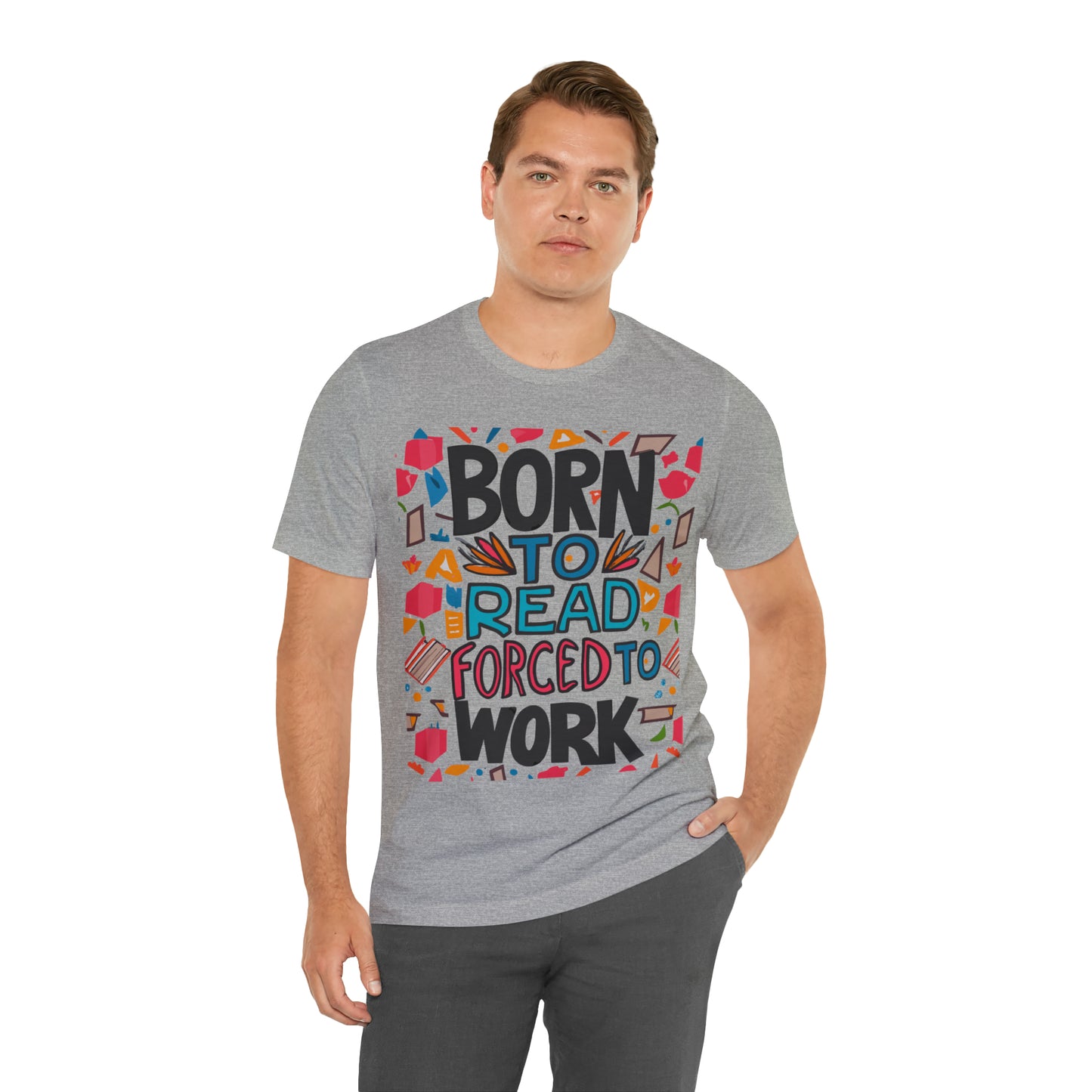 Born To Read, Forced To Work Literary Enthusiast Book Lover T-Shirt