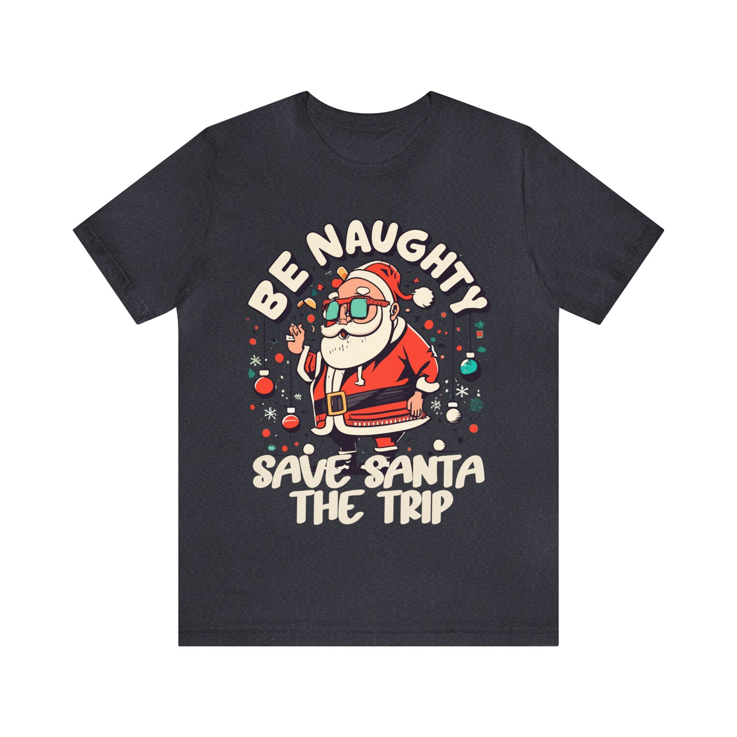 Be Naughty, Save Santa the Trip Funny Christmas Holiday T-Shirt