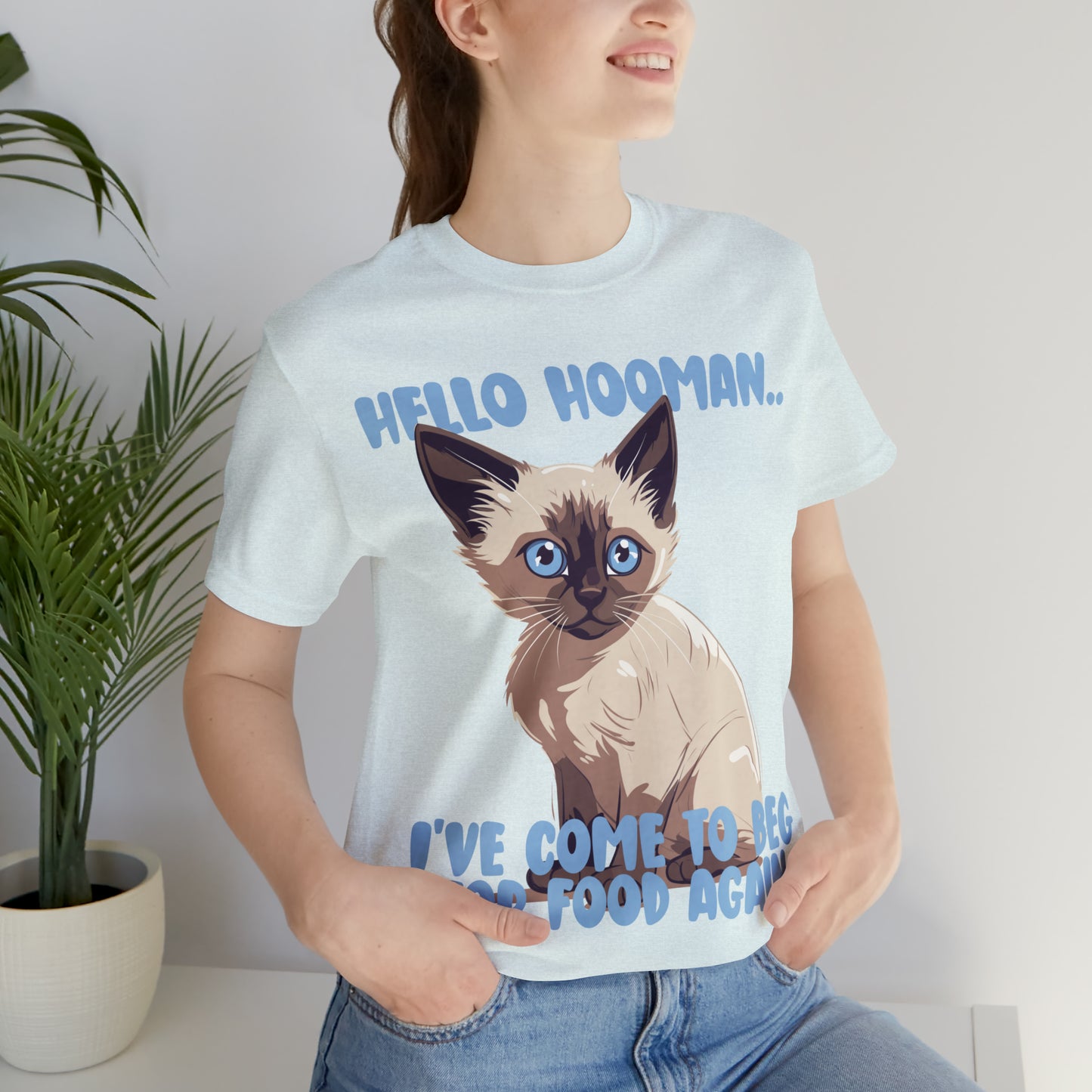 Hello Hooman.. I've Come To Beg For Food Again Cat Feline T-Shirt