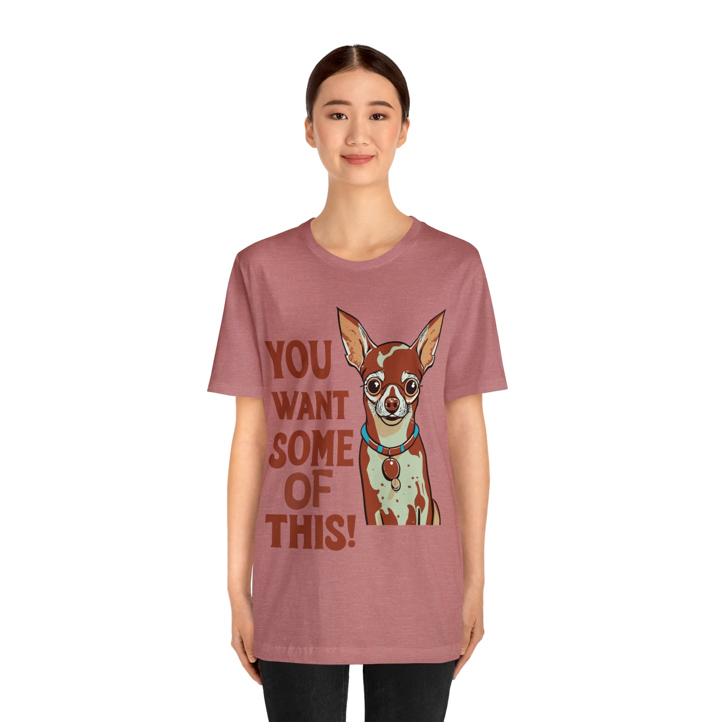 You Want Some Of This Chihuahua Attitude Funny Dog T-Shirt