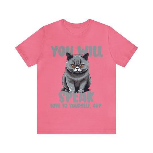 You Will Speak Love To Yourself, ok Cat Lover Feline Self T-Shirt