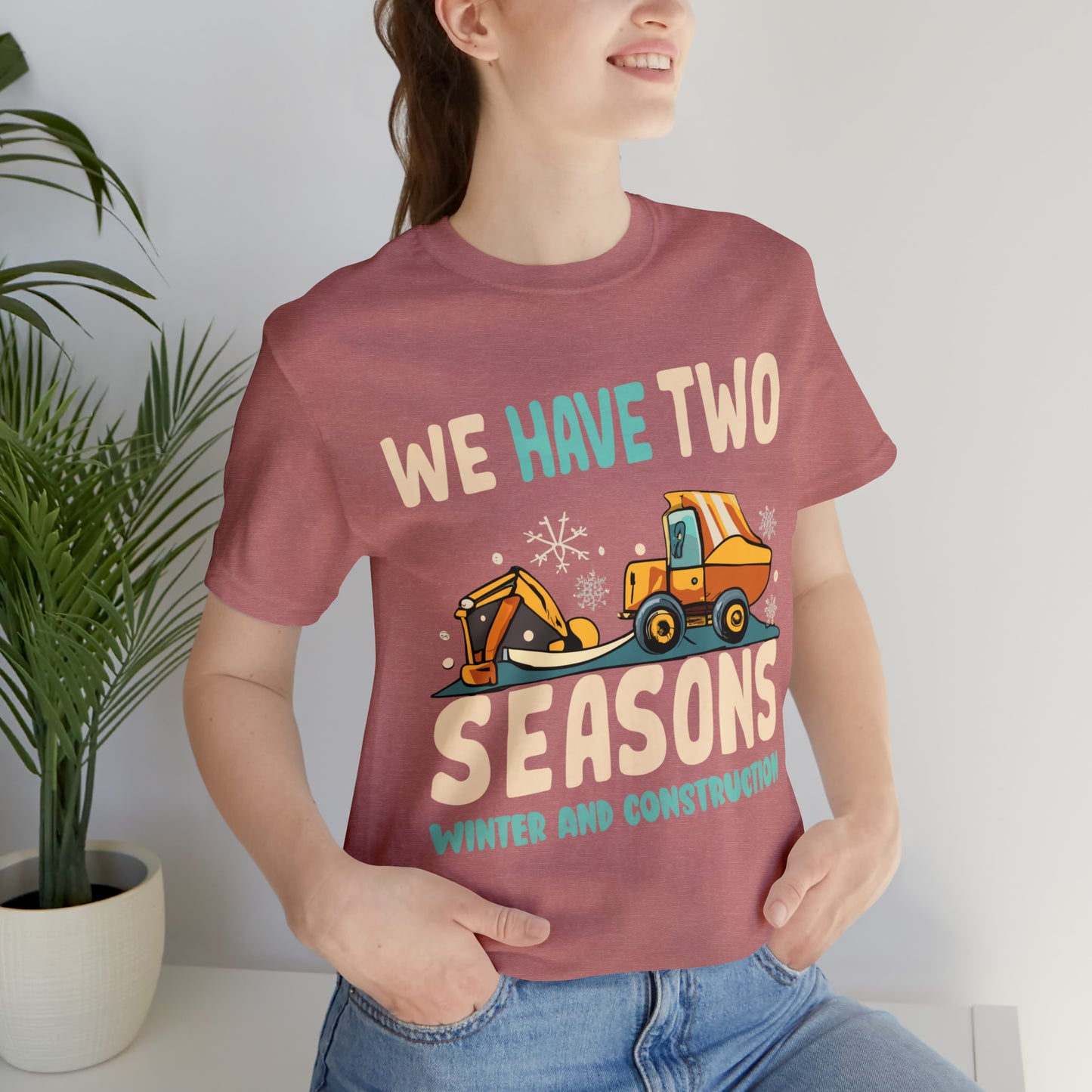 We Have Two Seasons Unique Winter Road Construction T-Shirt