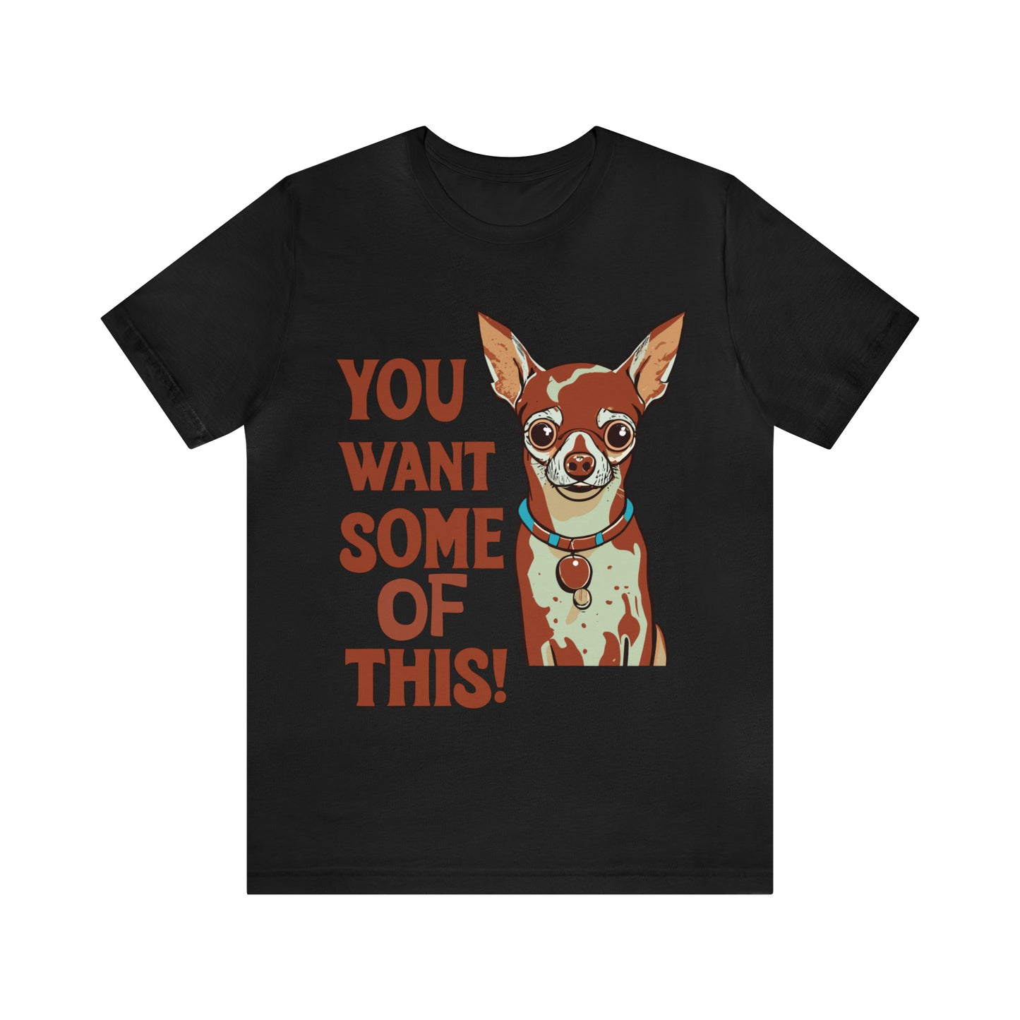 You Want Some Of This Chihuahua Attitude Funny Dog T-Shirt