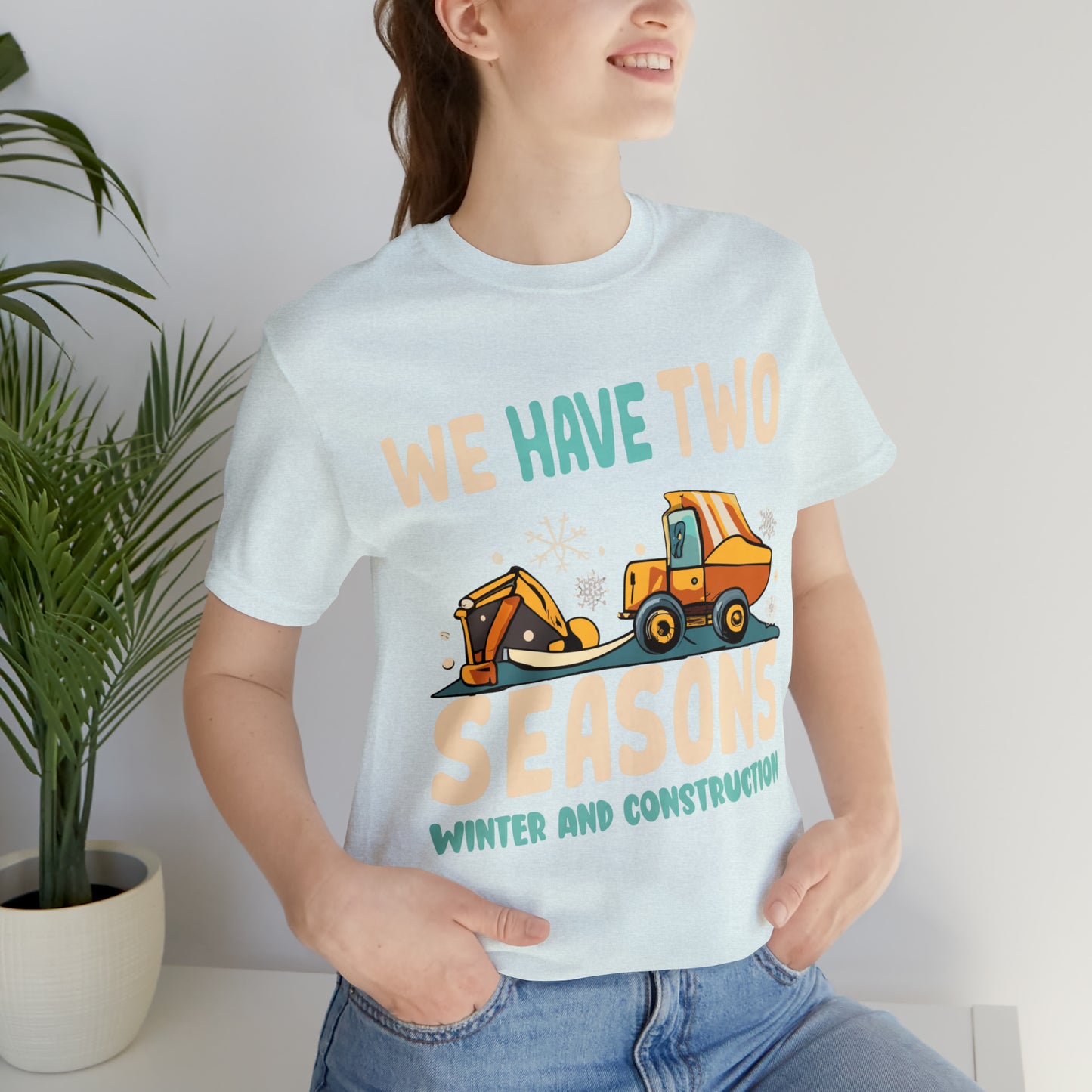 We Have Two Seasons Unique Winter Road Construction T-Shirt