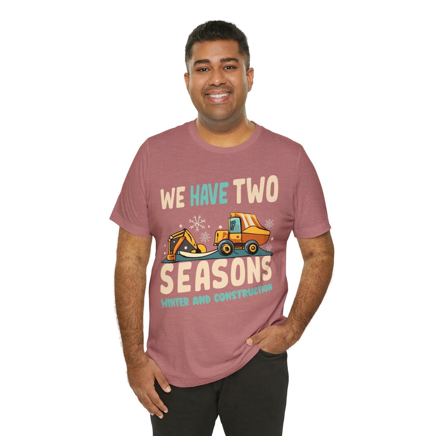 We Have Two Seasons Unique Winter Road Construction T-Shirt