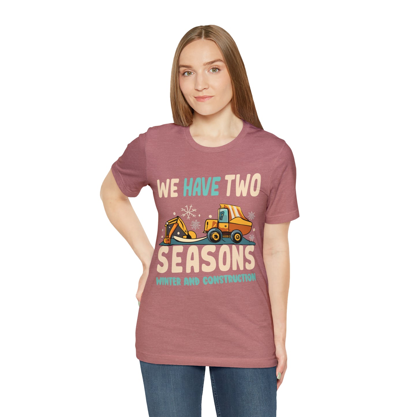 We Have Two Seasons Unique Winter Road Construction T-Shirt