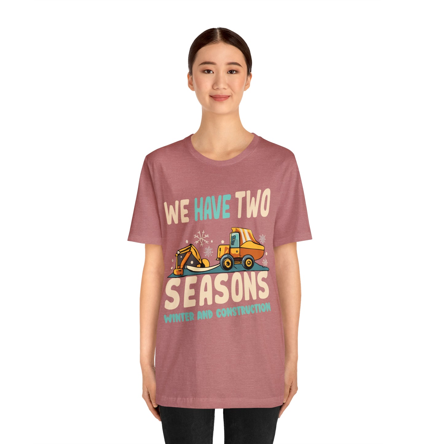 We Have Two Seasons Unique Winter Road Construction T-Shirt