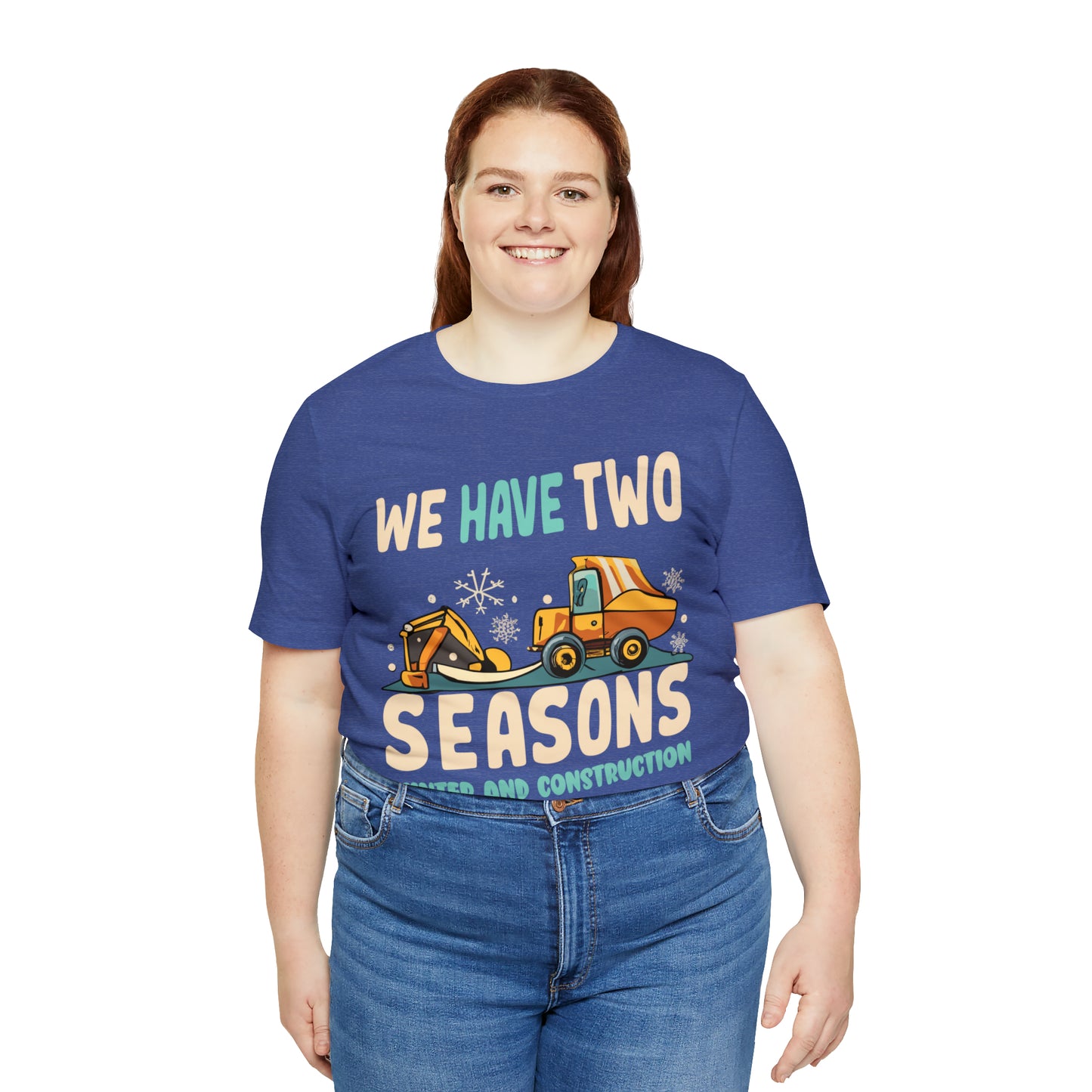 We Have Two Seasons Unique Winter Road Construction T-Shirt