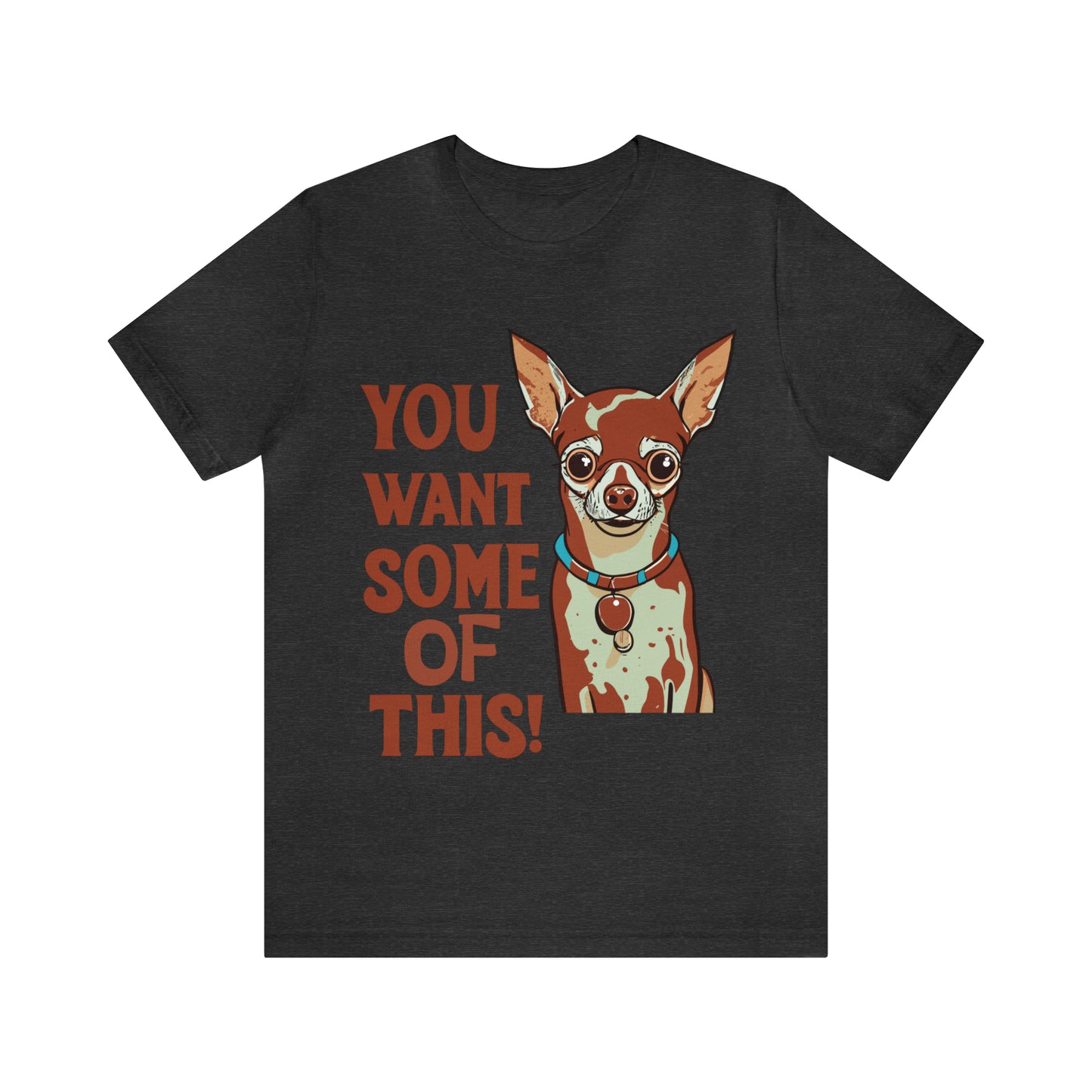 You Want Some Of This Chihuahua Attitude Funny Dog T-Shirt