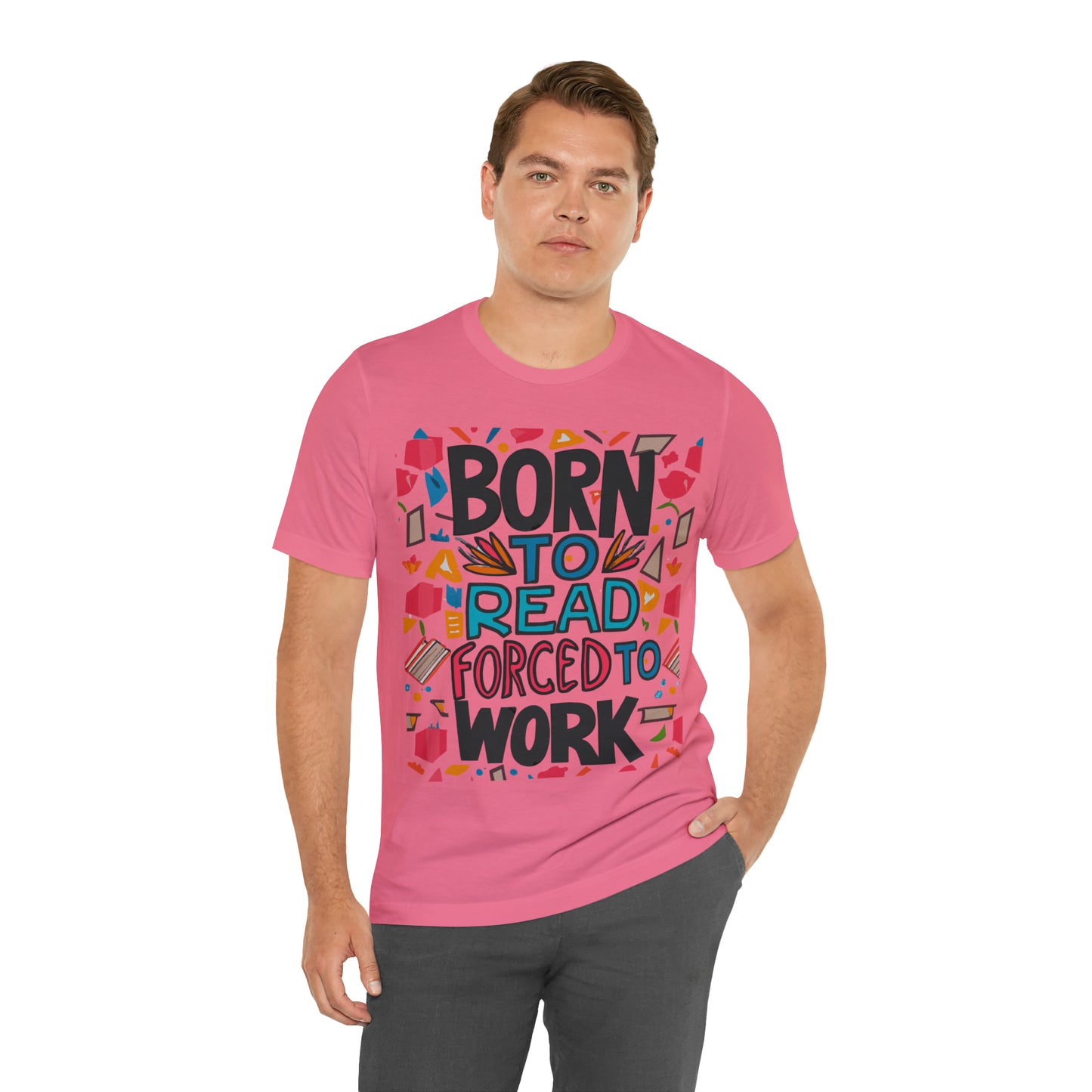 Born To Read, Forced To Work Literary Enthusiast Book Lover T-Shirt